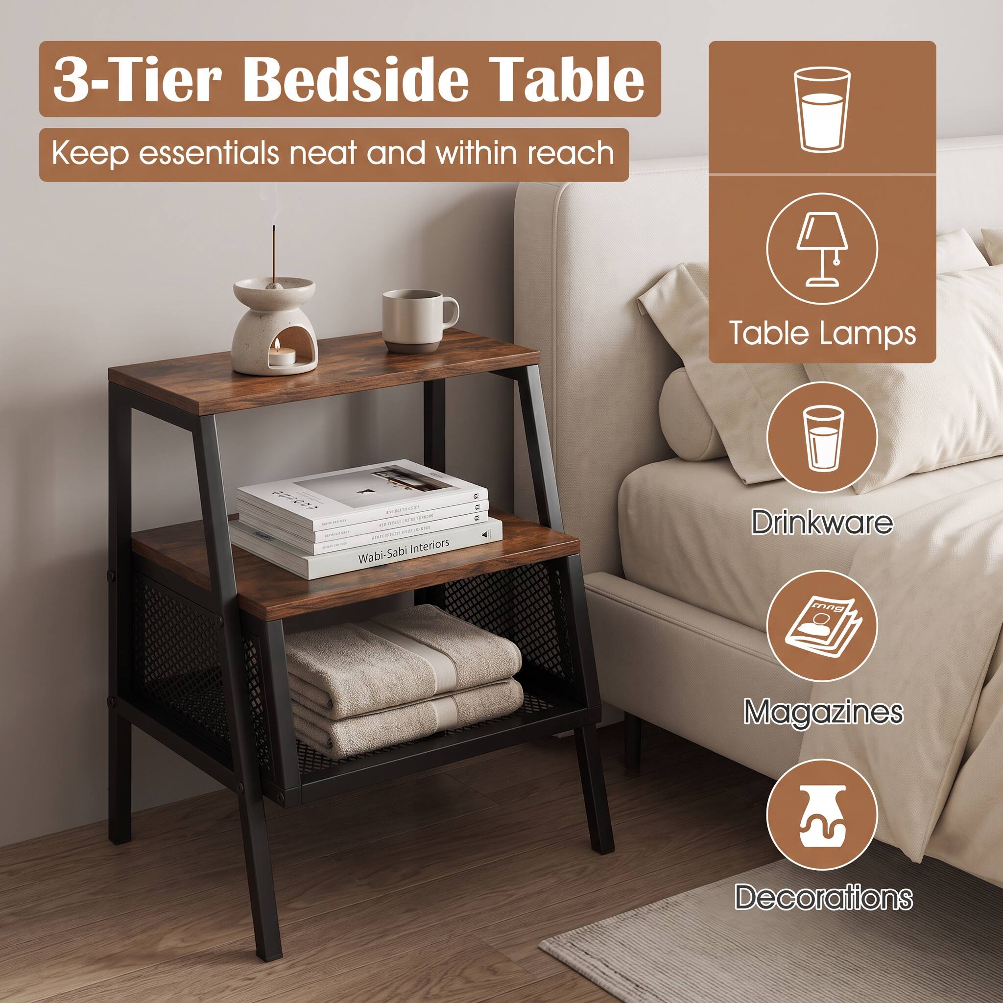 3-Tier Bedside Table  
Keep essentials neat and within reach

Table Lamps  
Drinkware  
Magazines  
Decorations