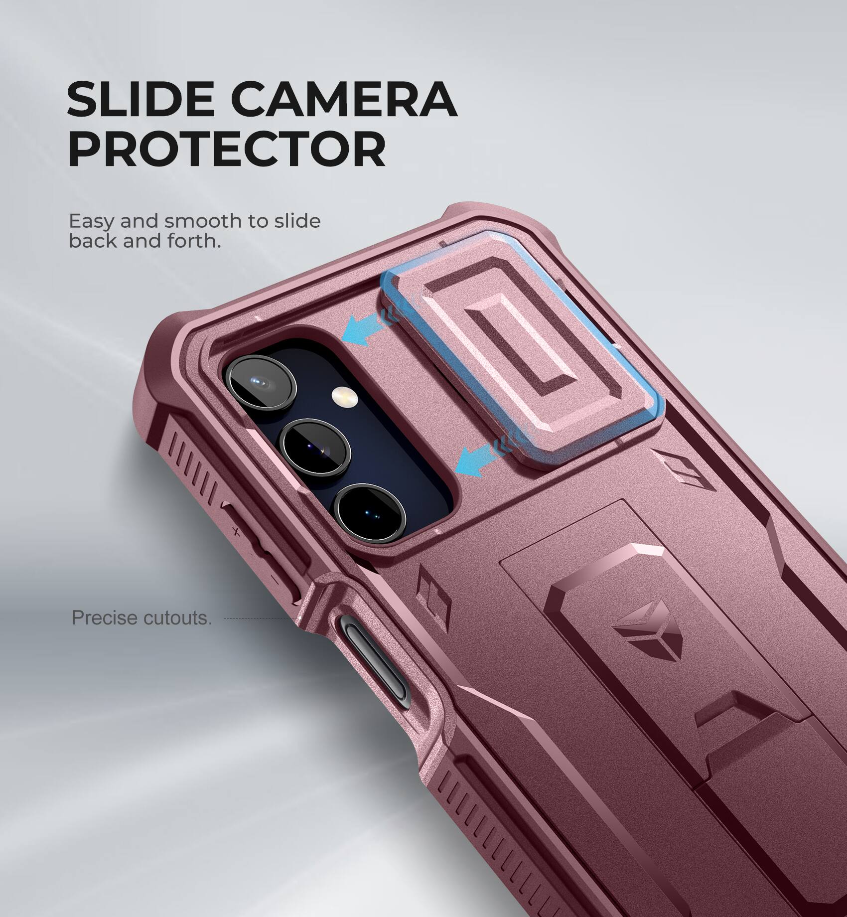 SLIDE CAMERA PROTECTOR
Easy and smooth to slide back and forth.
Precise cutouts.