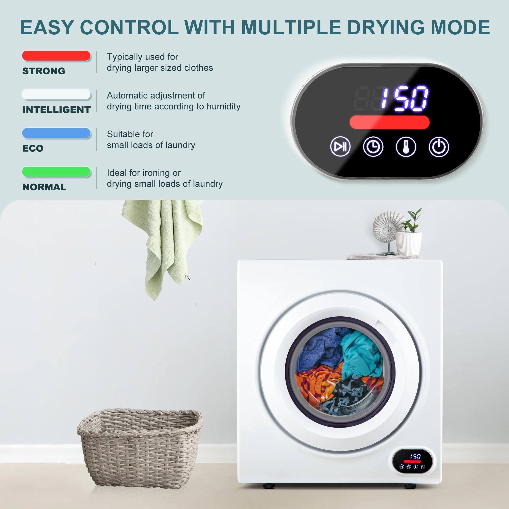 EASY CONTROL WITH MULTIPLE DRYING MODE

- STRONG: Typically used for drying larger sized clothes
- INTELLIGENT: Automatic adjustment of drying time according to humidity
- ECO: Suitable for small loads of laundry
- NORMAL: Ideal for ironing or drying small loads of laundry