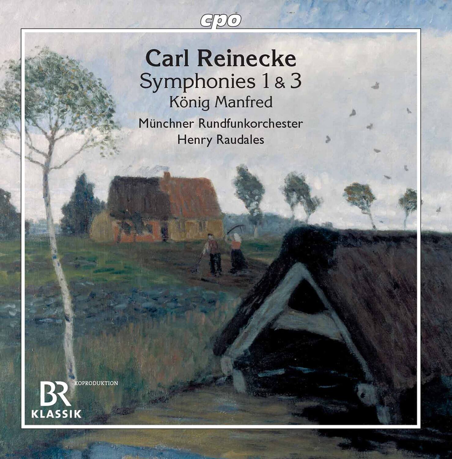 cpo Carl Reinecke Symphonies 1 & 3 König Manfred München Rundfunkorchester Henry Raudales KOPRODUKTION BR KLASSIK