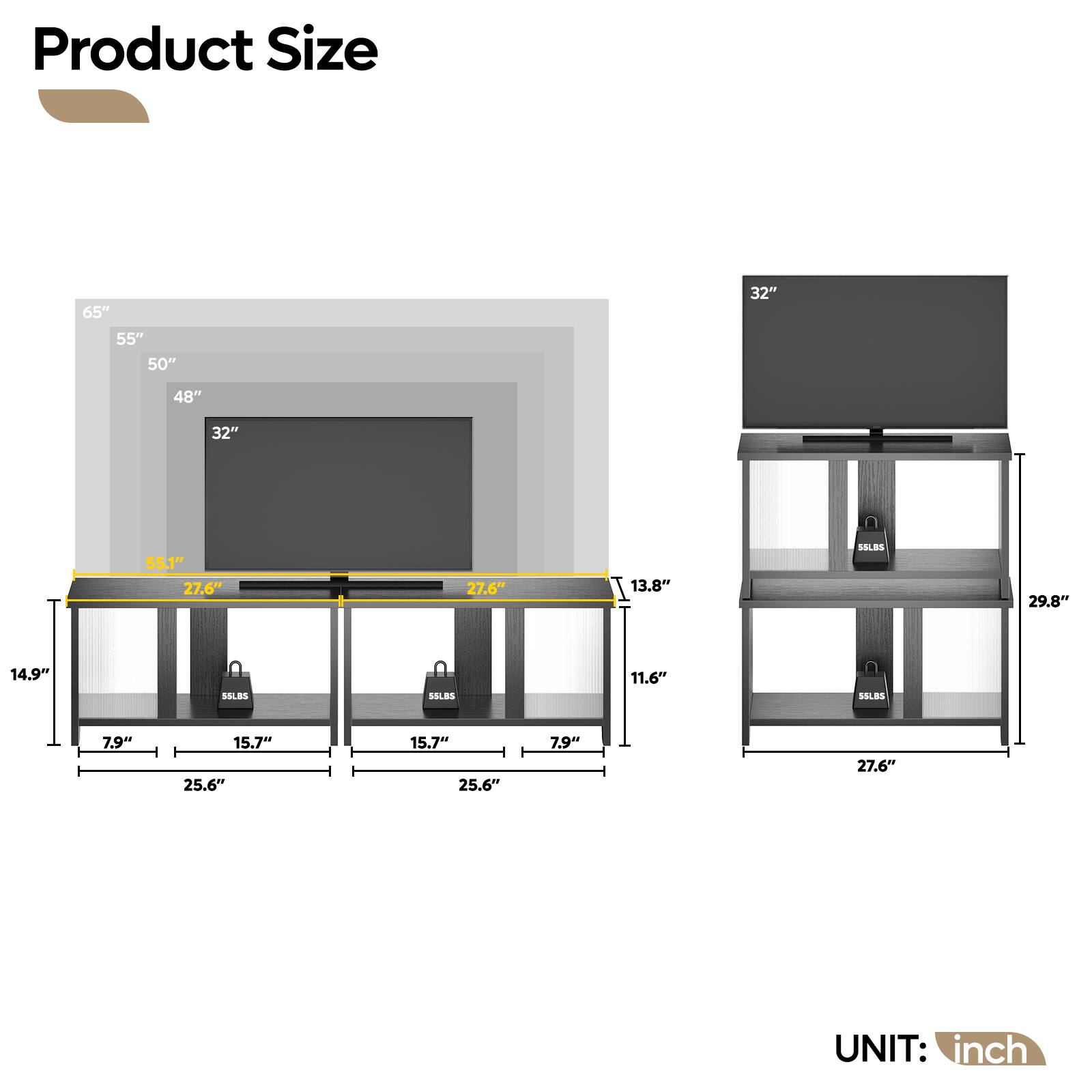 Product Size:

* 65"
* 55"
* 50"
* 32"
* 48"
* 32"
* 55.1"
* 27.6"
* 27.6"
* 13.8"
* 29.8"
* 14.9"
* 11.6"
* 7.9"
* 15.7"
* 25.6"
* 15.7"
* 25.6"
* 7.9"
* 27.6"
* UNIT: inch