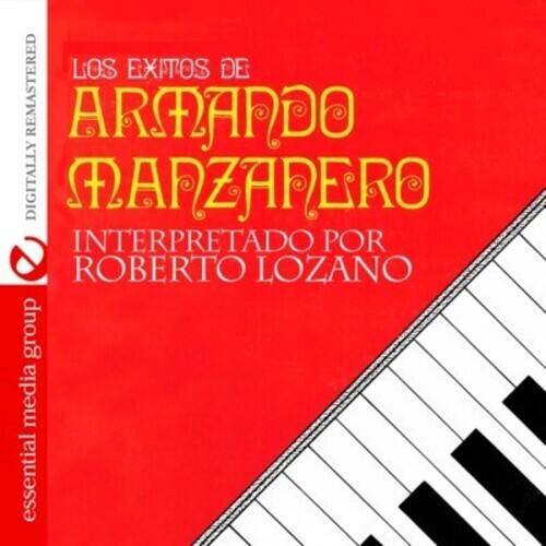 LOS EXITOS DE  
ARMANDO  
MANZARERO  
INTERPRETADO POR  
ROBERTO LOZANO  

DIGITALLY REMASTERED  

essential media group