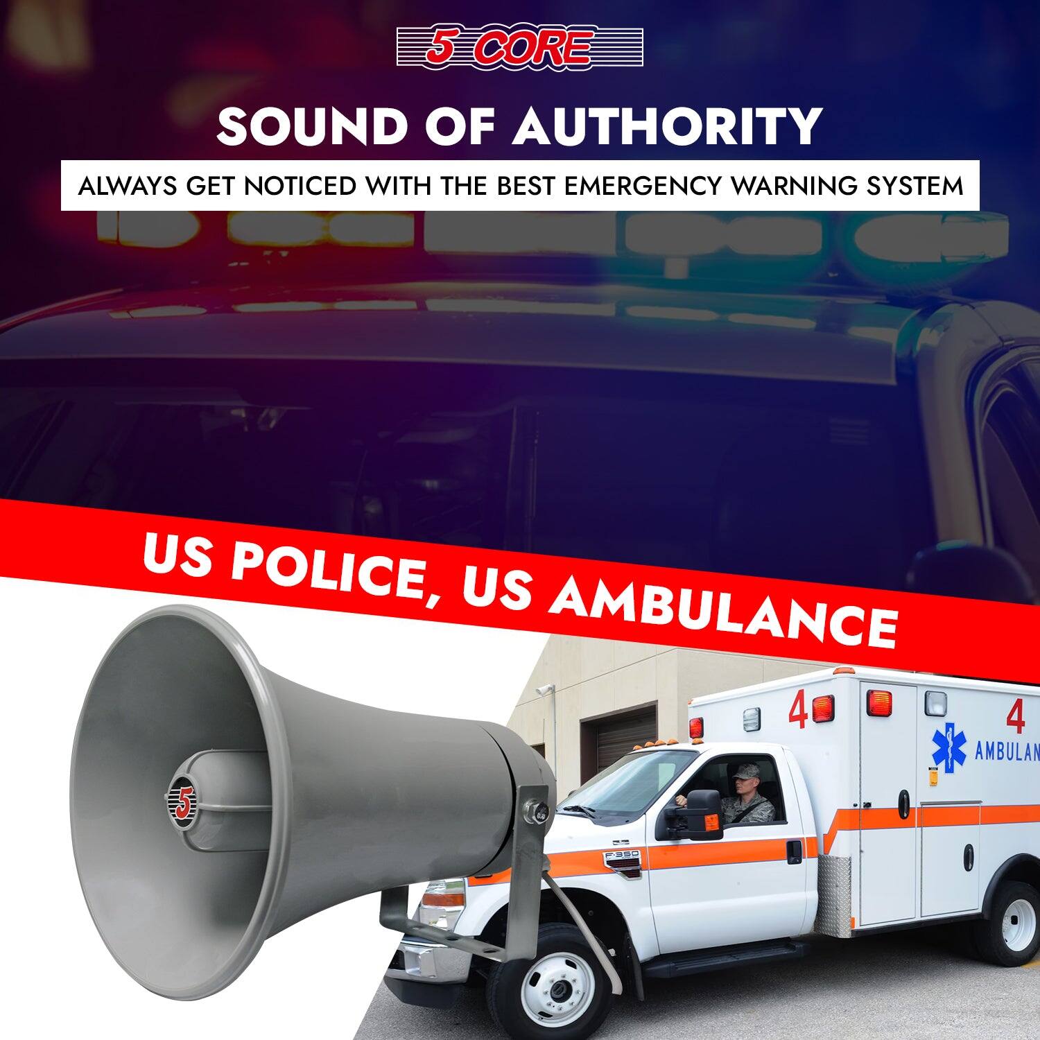 5 CORE  
SOUND OF AUTHORITY  
ALWAYS GET NOTICED WITH THE BEST EMERGENCY WARNING SYSTEM  

US POLICE, US AMBULANCE