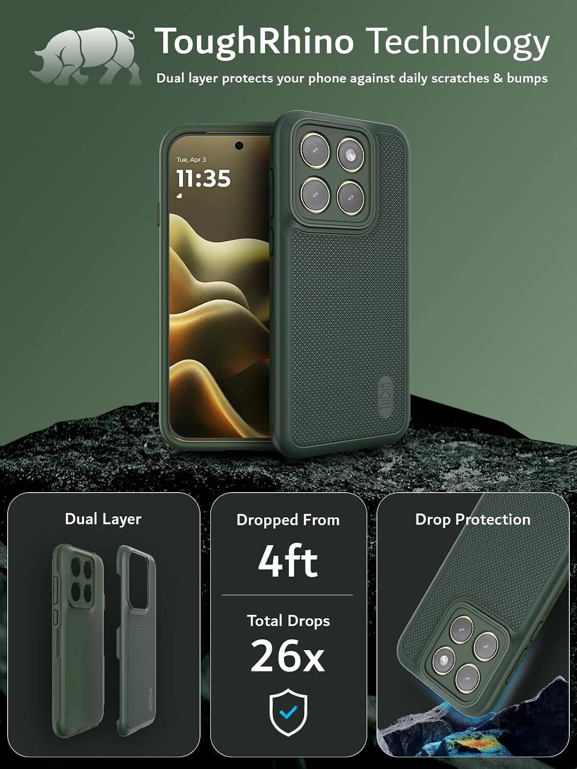 ToughRhino Technology  
Dual layer protects your phone against daily scratches & bumps  

Tue, Apr 3 11:35  

TUDIA  

Dual Layer  
Dropped From 4ft  
Drop Protection  
Total Drops 26x