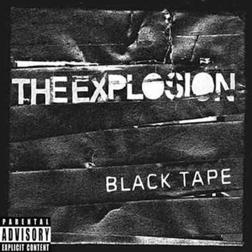 THE EXPLOSION  
BLACK TAPE  
PARENTAL ADVISORY EXPLICIT CONTENT
