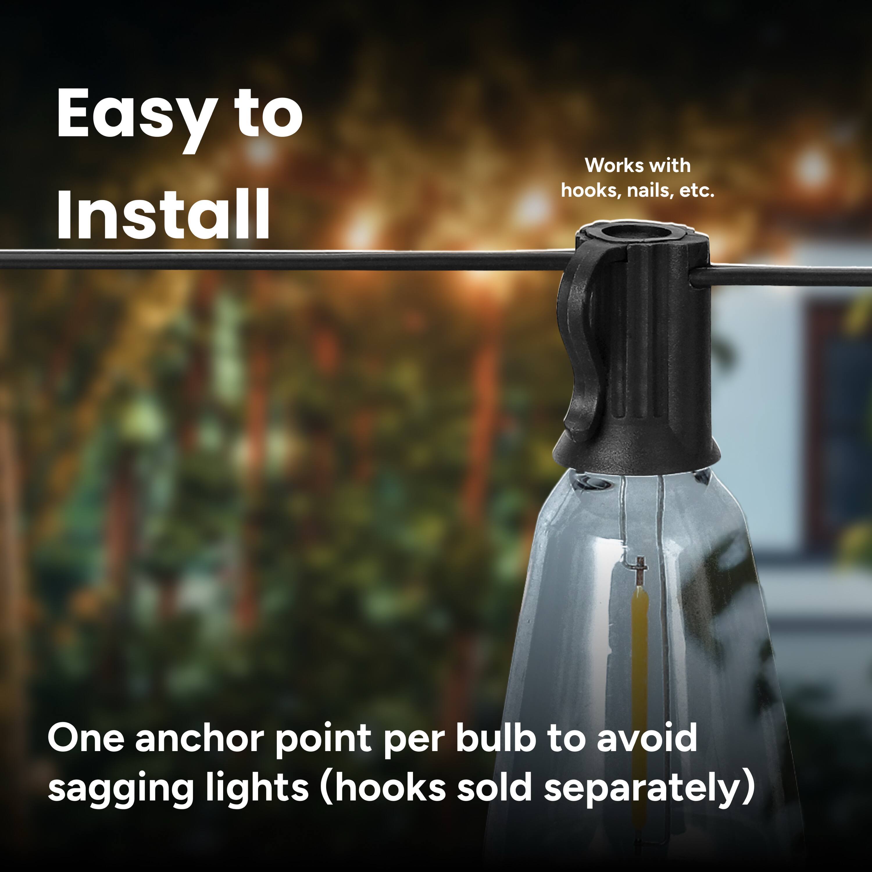 Easy to Install

Works with hooks, nails, etc.

One anchor point per bulb to avoid sagging lights (hooks sold separately)