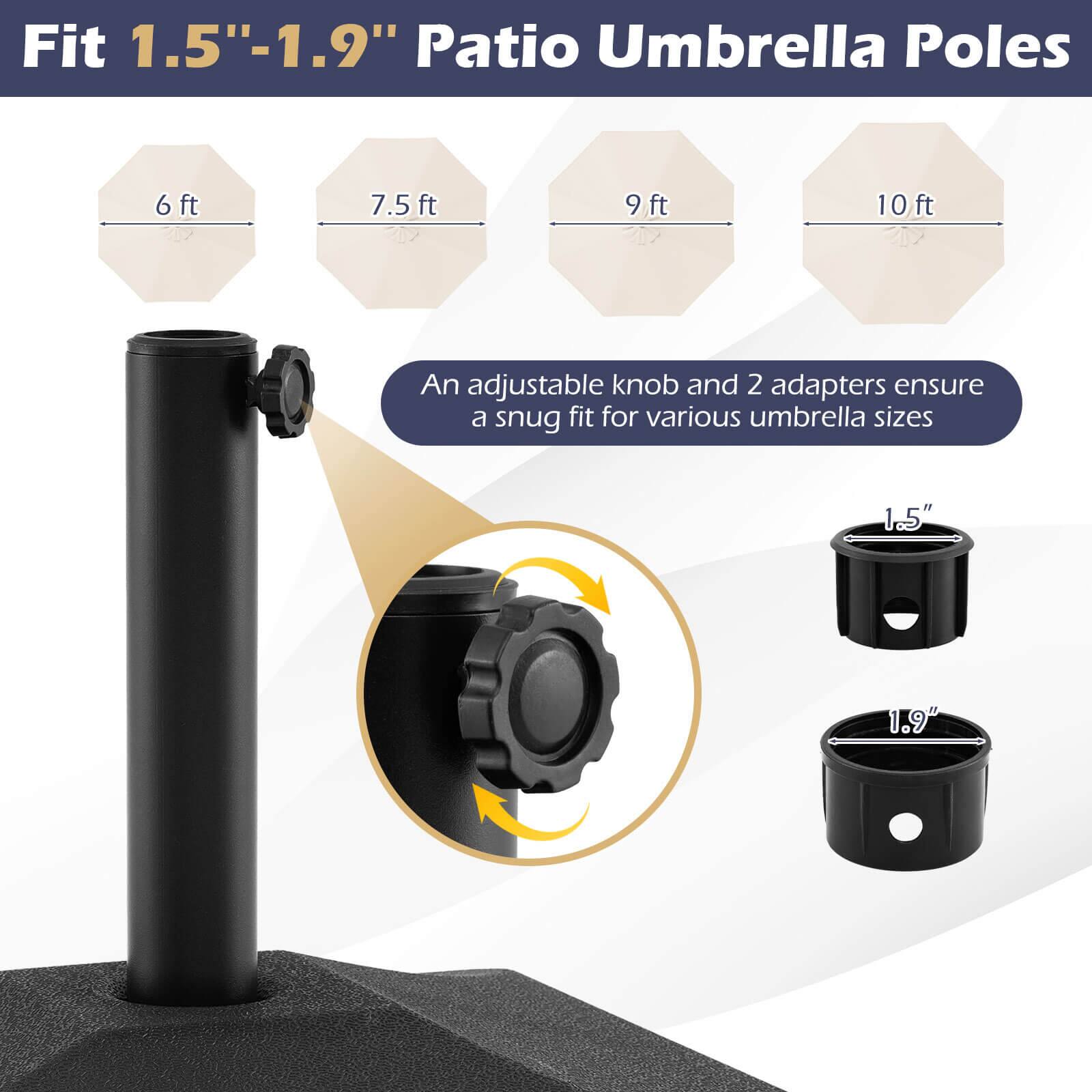 Fit 1.5"-1.9" Patio Umbrella Poles

6 ft  
7.5 ft  
9 ft  
10 ft  

An adjustable knob and 2 adapters ensure a snug fit for various umbrella sizes

1.5"  
1.9"