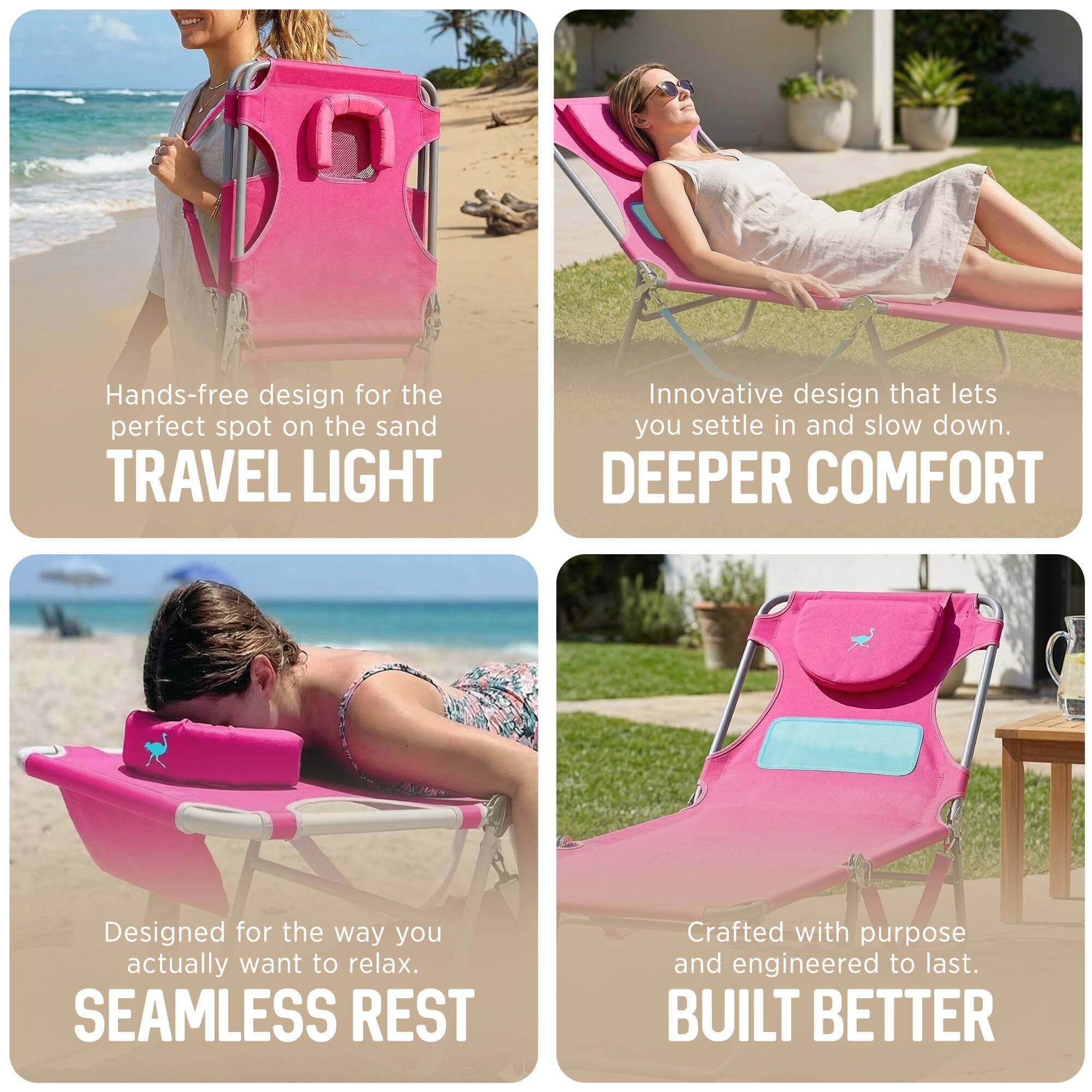 - Hands-free design for the perfect spot on the sand  
  TRAVEL LIGHT

- Innovative design that lets you settle in and slow down.  
  DEEPER COMFORT

- Designed for the way you actually want to relax.  
  SEAMLESS REST

- Crafted with purpose and engineered to last.  
  BUILT BETTER