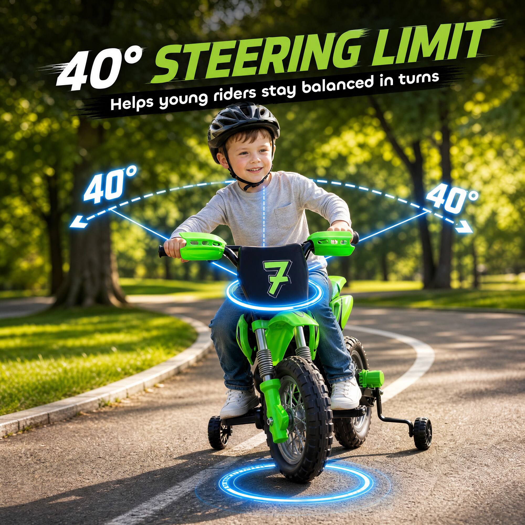 40° STEERING LIMIT  
Helps young riders stay balanced in turns