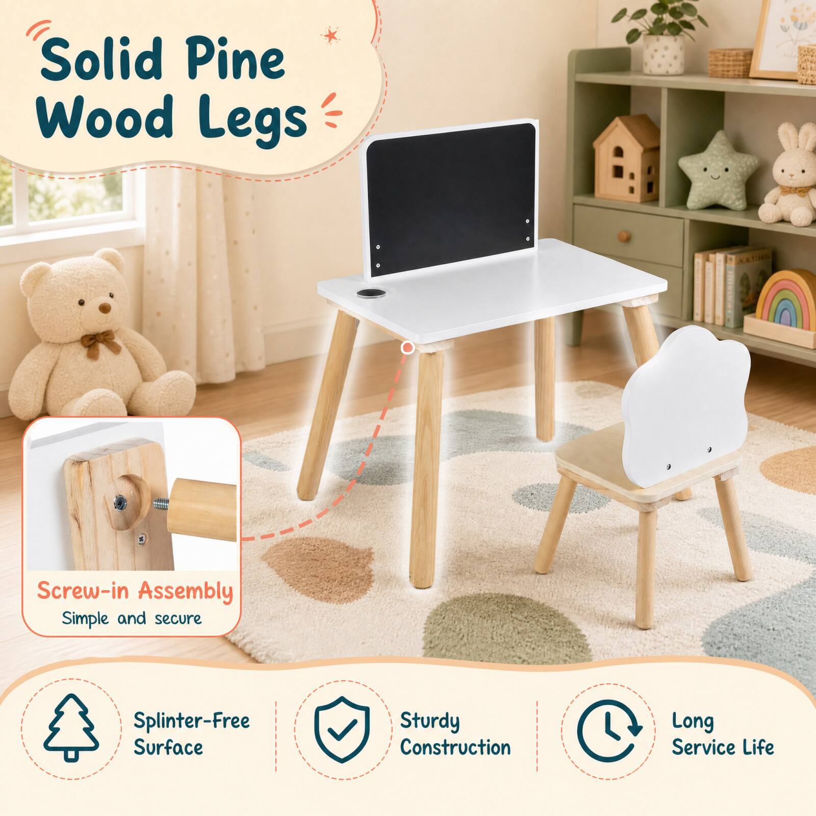 Solid Pine Wood Legs  
Screw-in Assembly: Simple and secure  
Splinter-Free Surface  
Sturdy Construction  
Long Service Life
