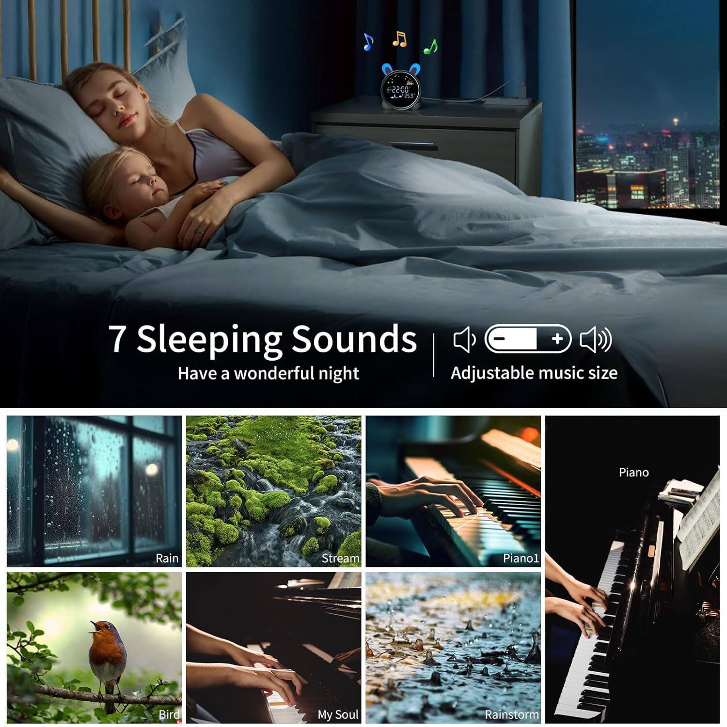 7 Sleeping Sounds  
Have a wonderful night  

Adjustable music size  

Rain  
Stream  
Piano  
Bird  
My Soul  
Rainstorm