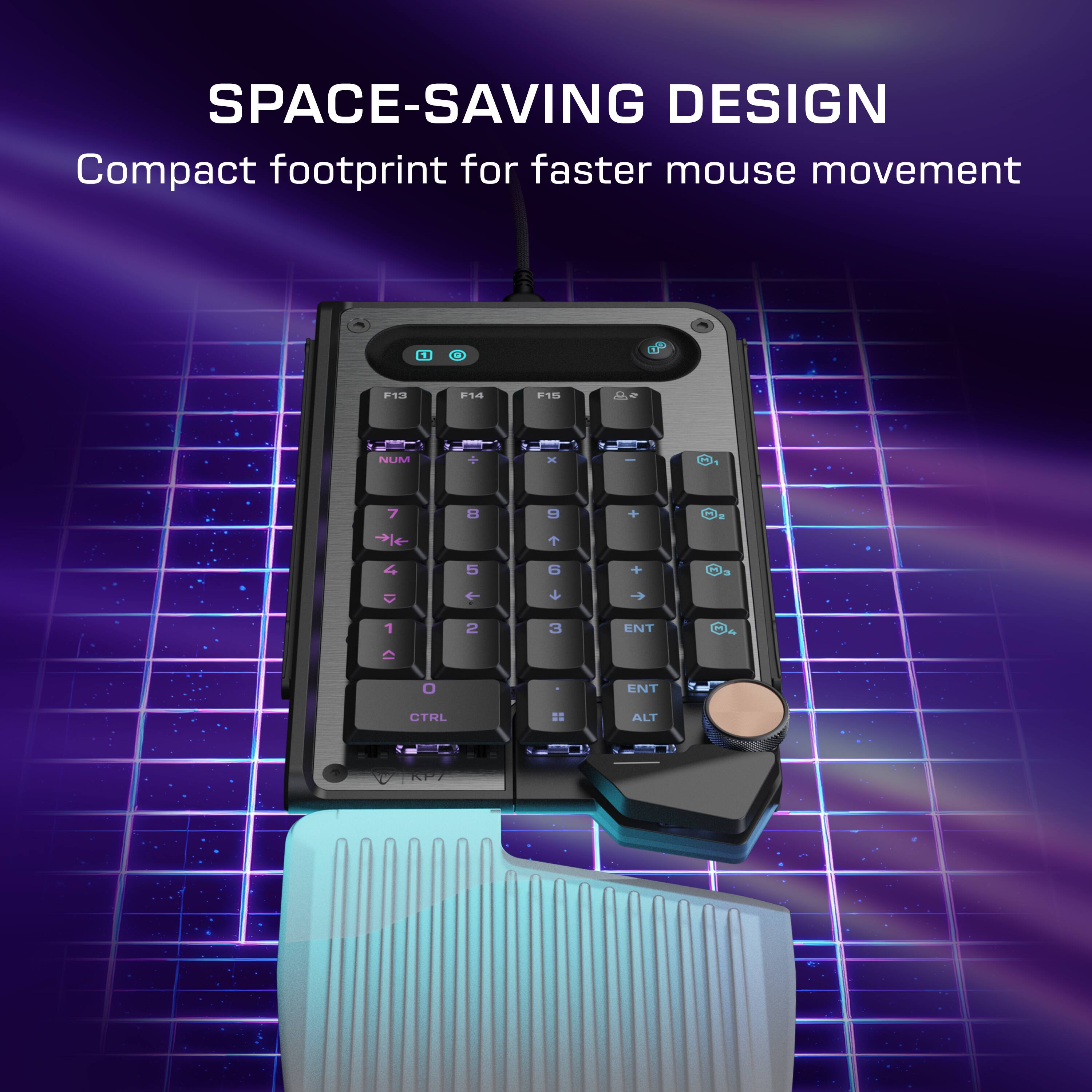 SPACE-SAVING DESIGN  
Compact footprint for faster mouse movement