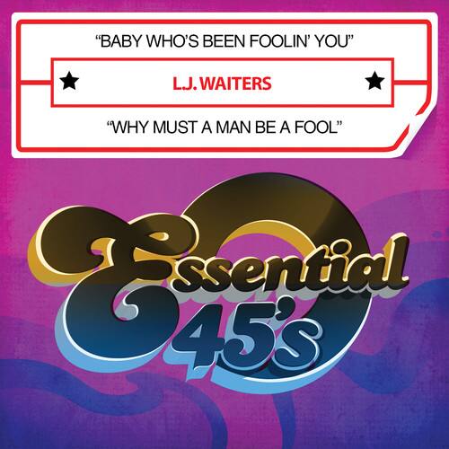 "Baby Who's Been Foolin' You"  
L.J. Waiters  

"Why Must a Man Be a Fool"  

Essential 45's