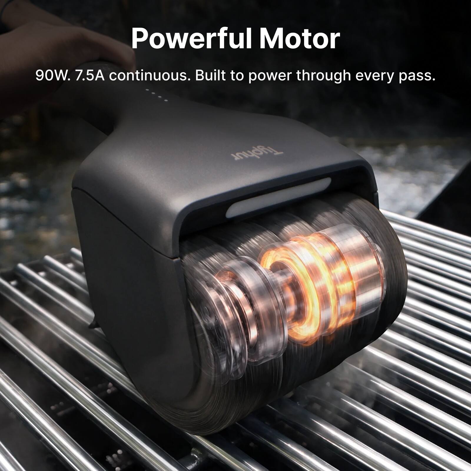Powerful Motor  
90W. 7.5A continuous. Built to power through every pass.