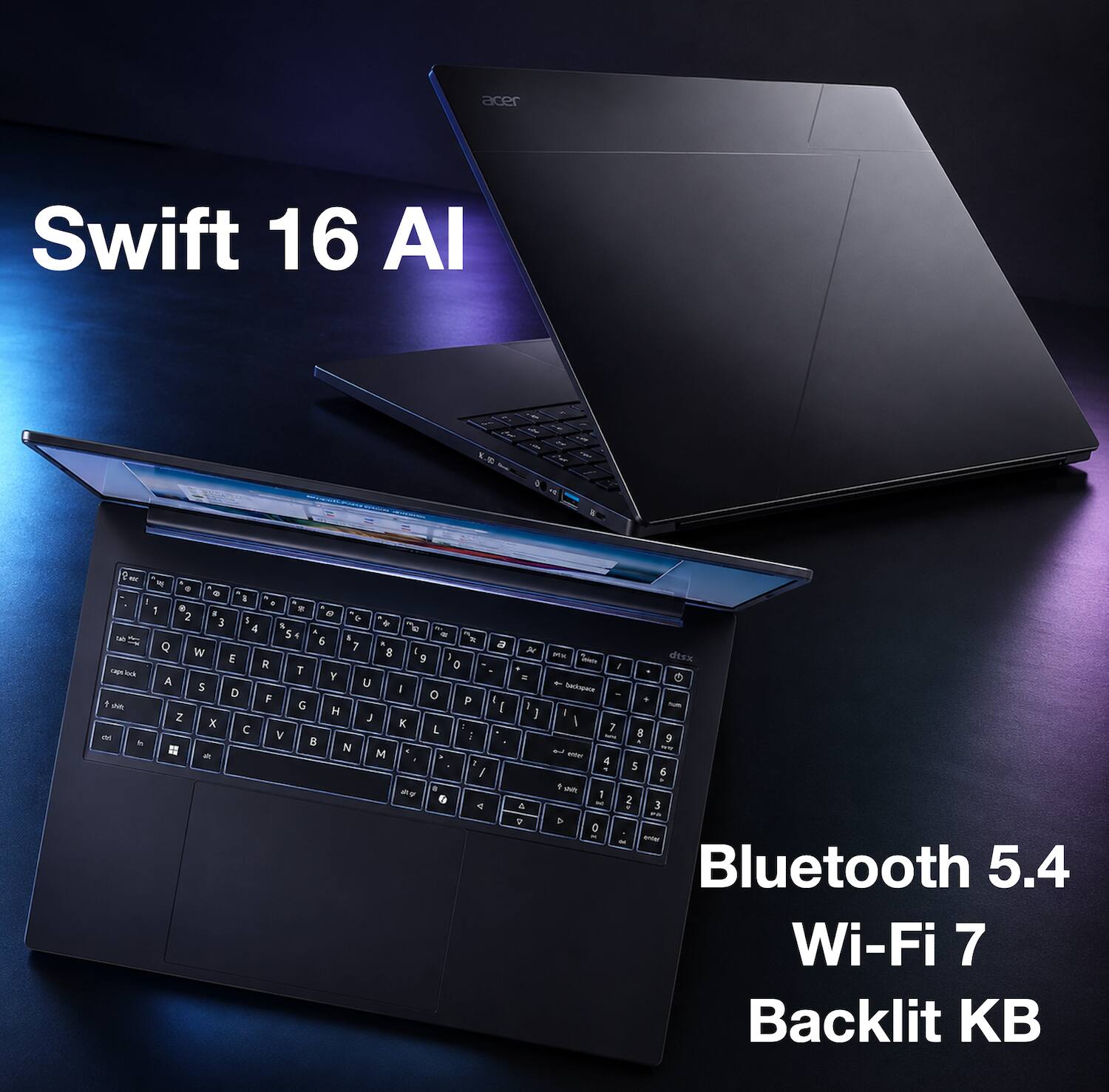 acer  
Swift 16 AI  
en - UP I 0 = 2 T 00  2 a 8 3 S & x & 4  5 A a 6 7 Q W 8 E R cape lock T A Y S U D , F xPaYs G H Z x J C K 2017 V MA ES  - M  
9 O L  
> o P / F / IT  
e e (  
N ar 7 , A  
- dtsx , 1 Sackspace  T , 7 8 9 BONS 4 5 6 shary 7 2 - 3 PA  o STORE Bluetooth 5.4 Wi-Fi 7 Backlit KB