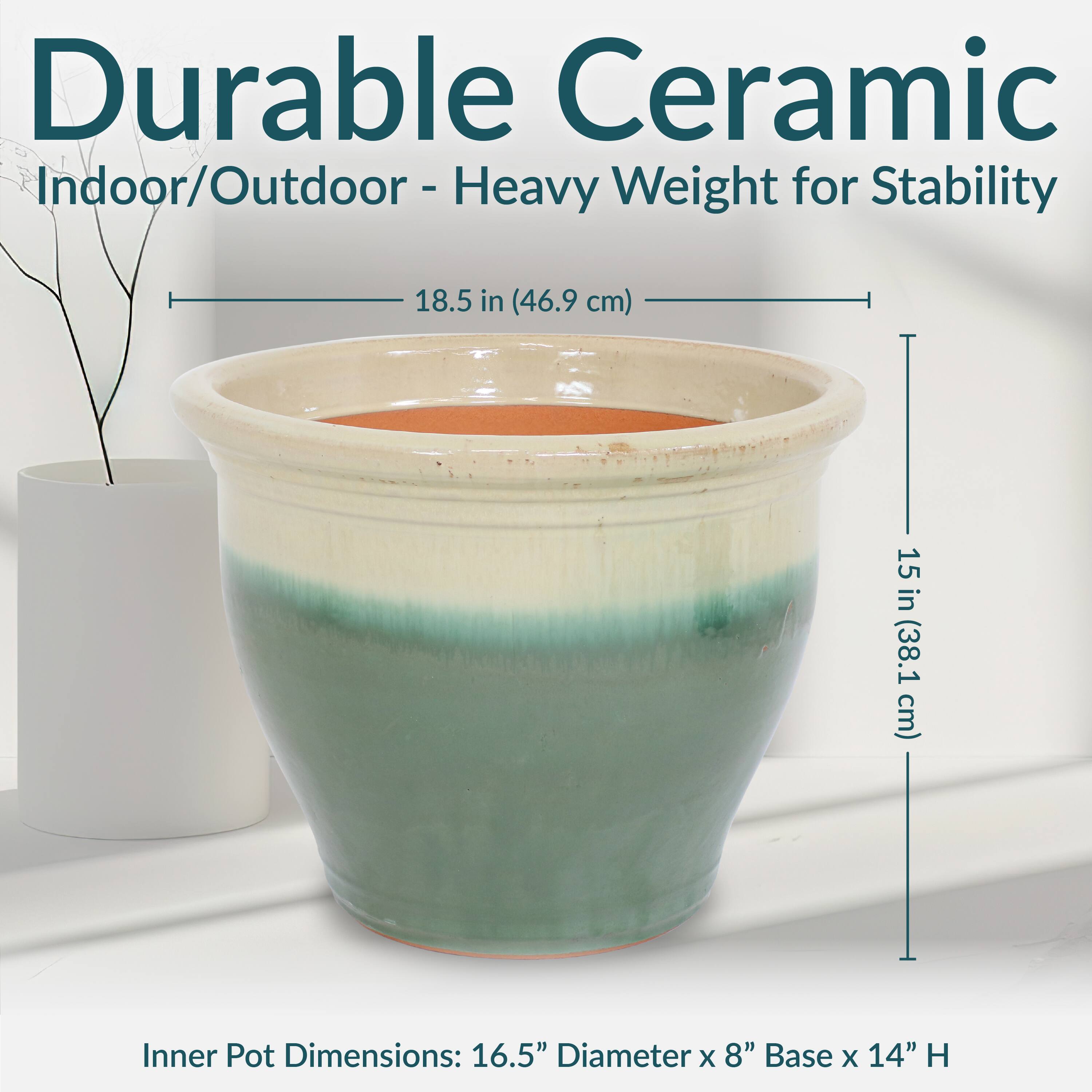 Durable Ceramic  
Indoor/Outdoor - Heavy Weight for Stability  

18.5 in (46.9 cm)  
15 in (38.1 cm)  

Inner Pot Dimensions: 16.5" Diameter x 8" Base x 14" H
