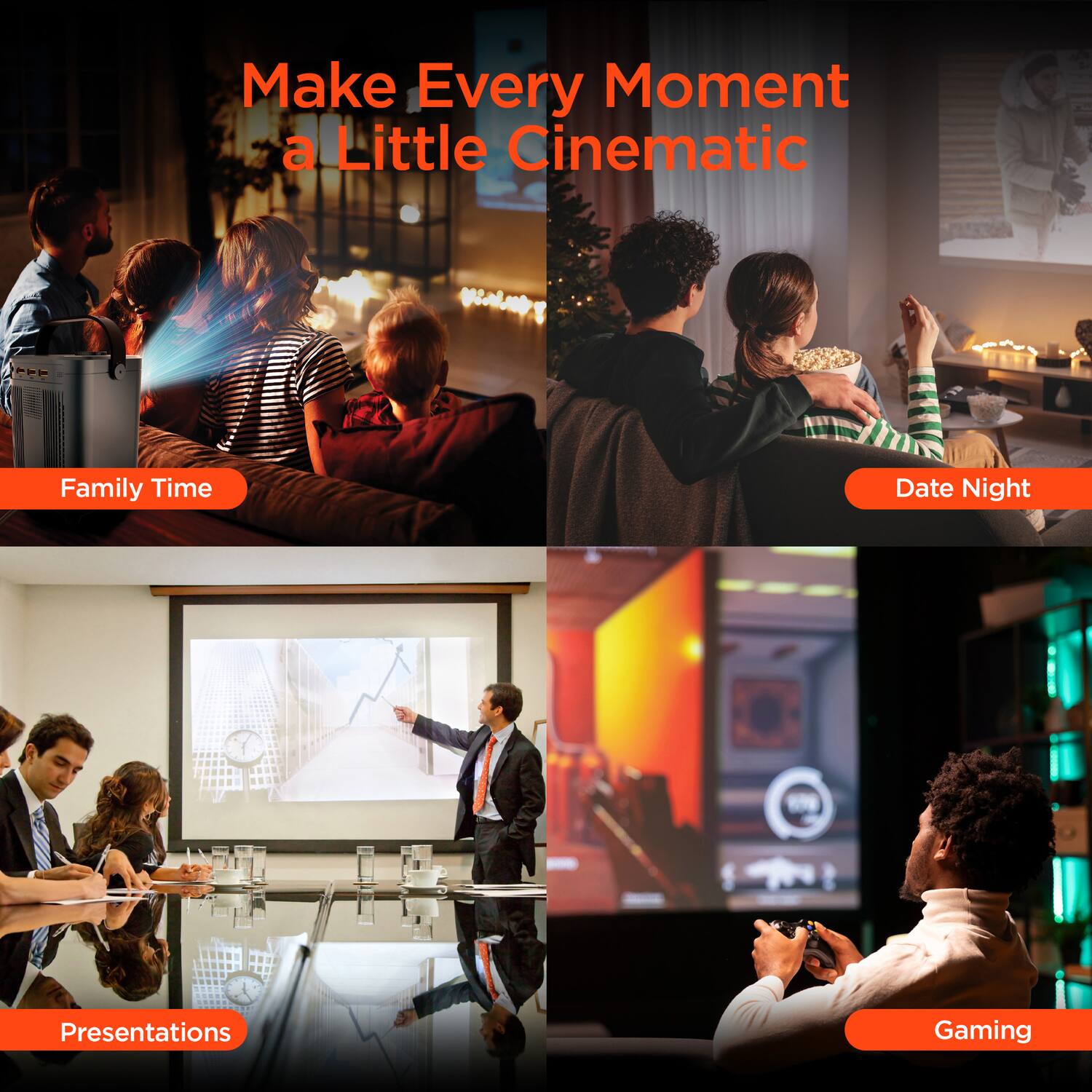 Make Every Moment a Little Cinematic

- Family Time
- Date Night
- Presentations
- Gaming