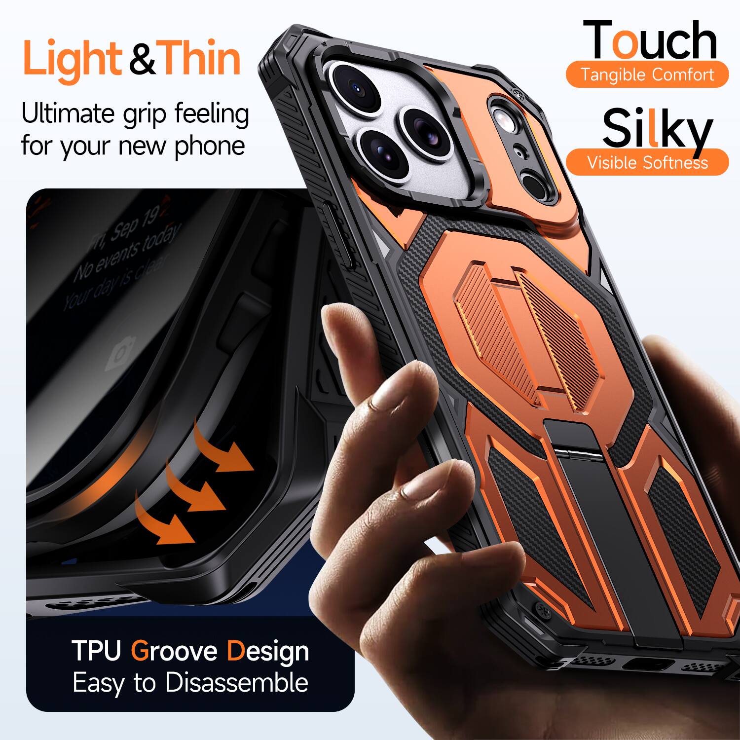 Light & Thin  
Ultimate grip feeling for your new phone  

Touch  
Tangible Comfort  

Silky  
Visible Softness  

TPU Groove Design  
Easy to Disassemble