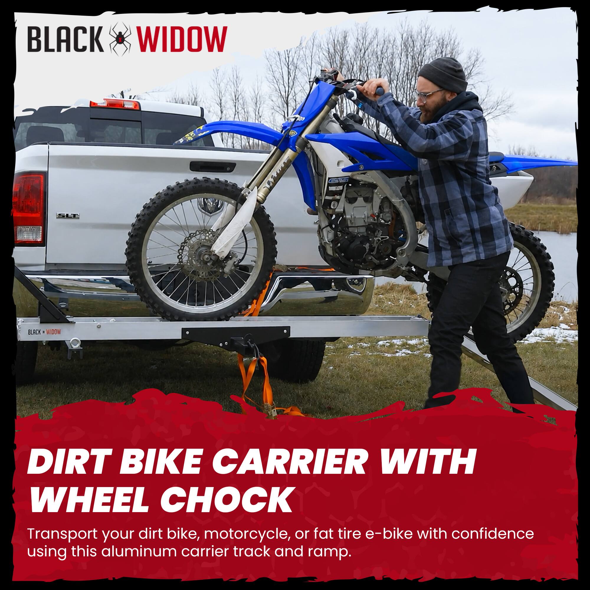 BLACK WIDOW

DIRT BIKE CARRIER WITH WHEEL CHOCK

Transport your dirt bike, motorcycle, or fat tire e-bike with confidence using this aluminum carrier track and ramp.