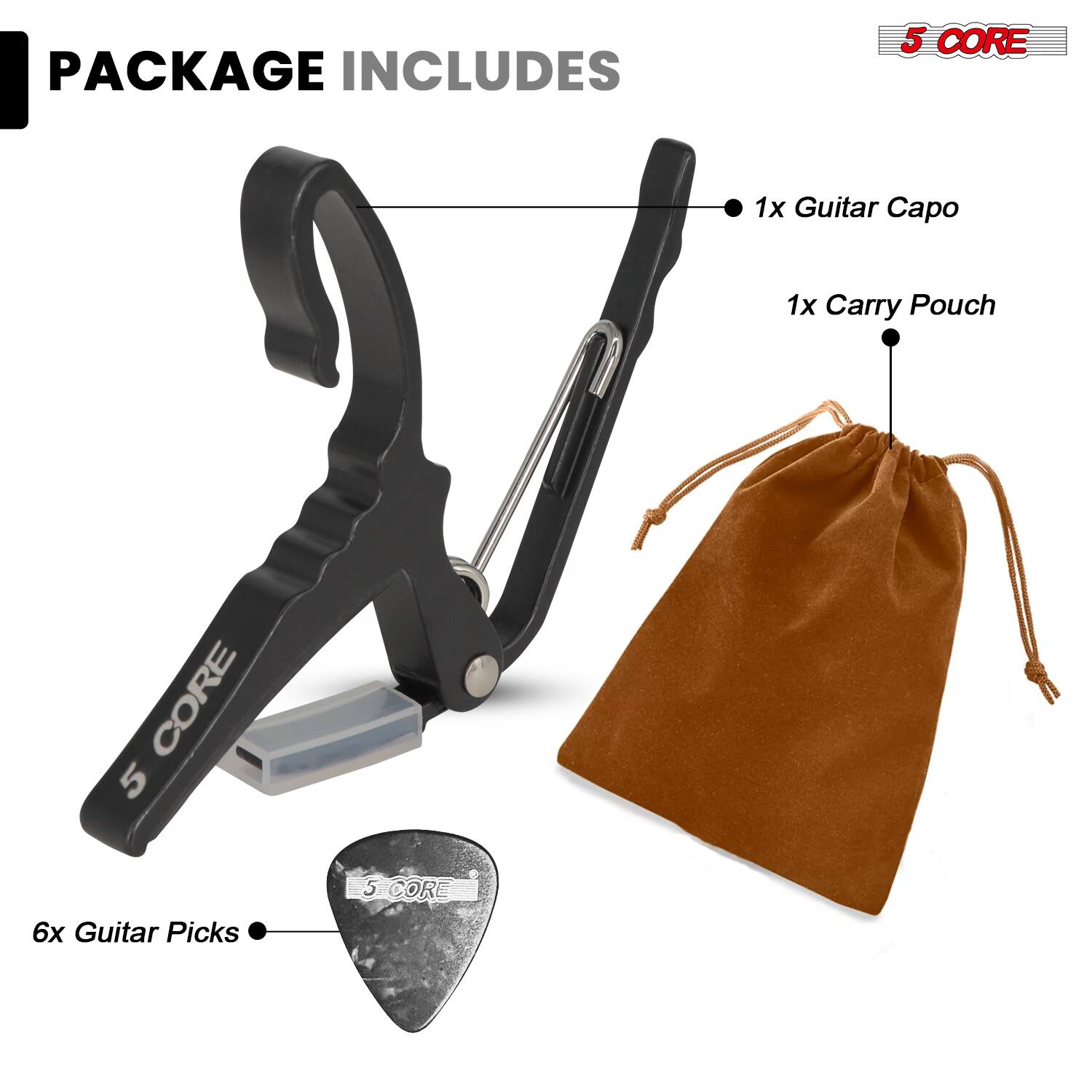 PACKAGE INCLUDES

- 1x Guitar Capo
- 1x Carry Pouch
- 6x Guitar Picks

5 CORE