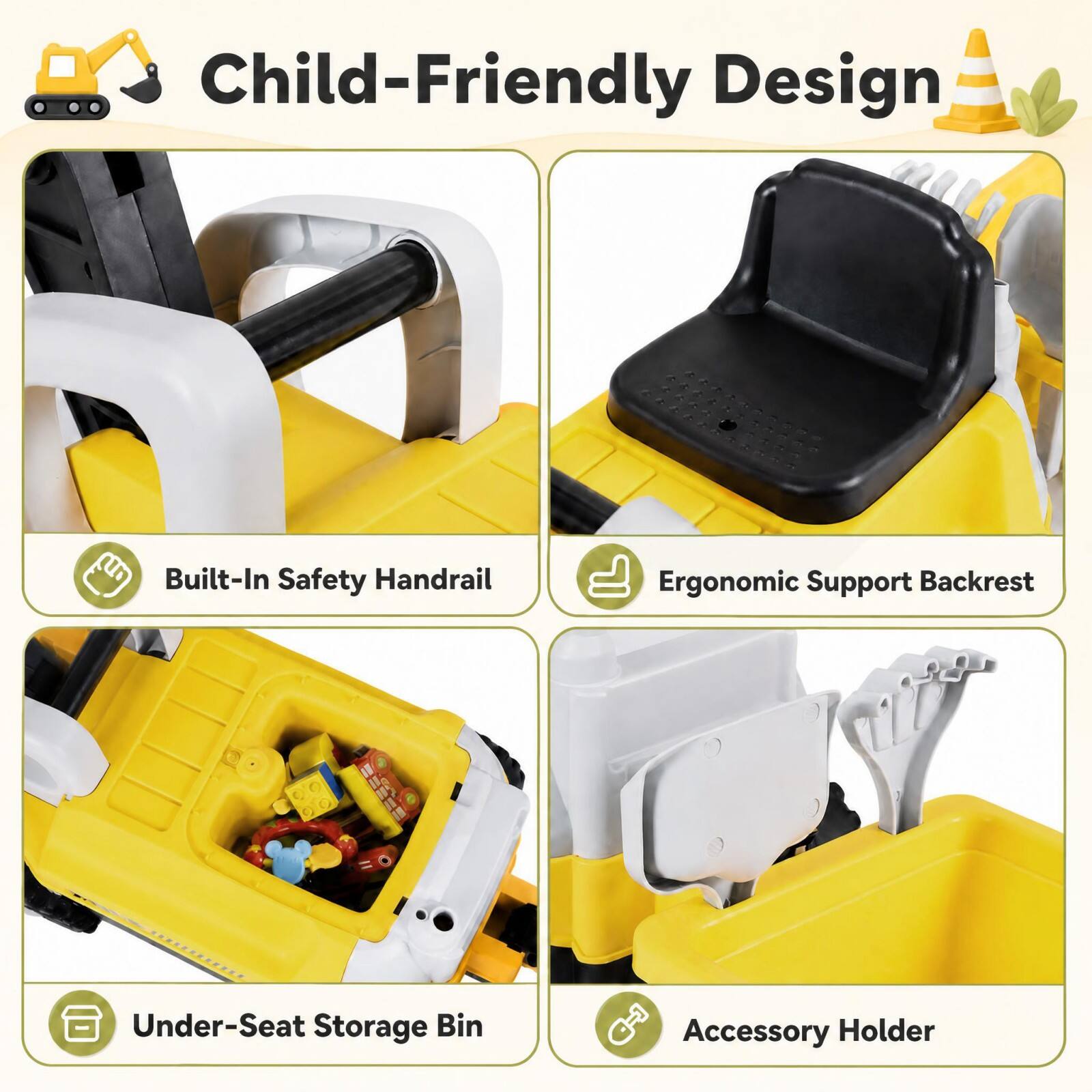 Child-Friendly Design  
Built-In Safety Handrail  
Ergonomic Support Backrest  
Under-Seat Storage Bin  
Accessory Holder