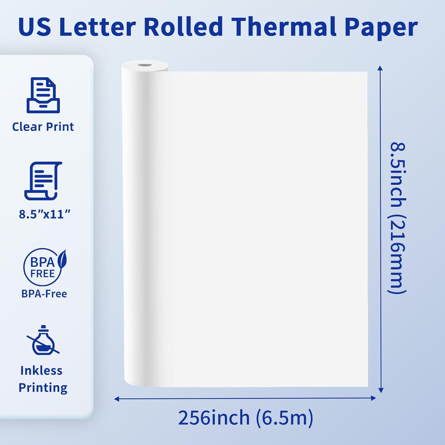US Letter Rolled Thermal Paper  
8.5"x11"  
Clear Print  
BPA-Free  
Inkless Printing  
256inch (6.5m)