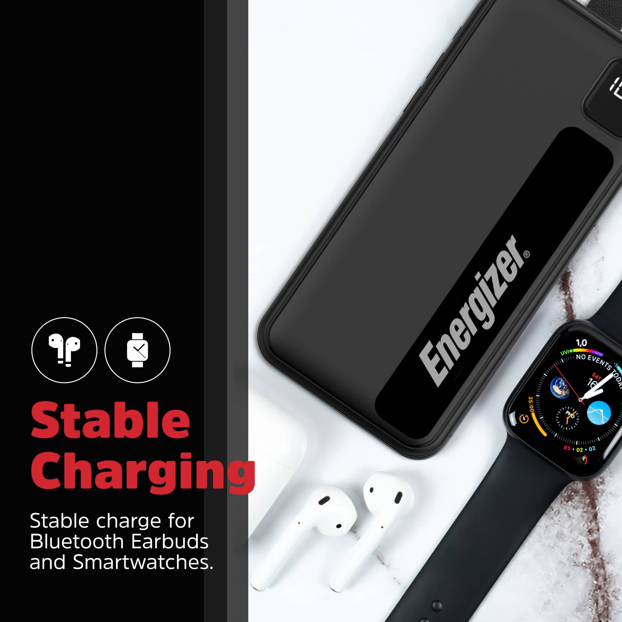 I Stable Charging: Stable charge for Bluetooth Earbuds and Smartwatches. Energizer.