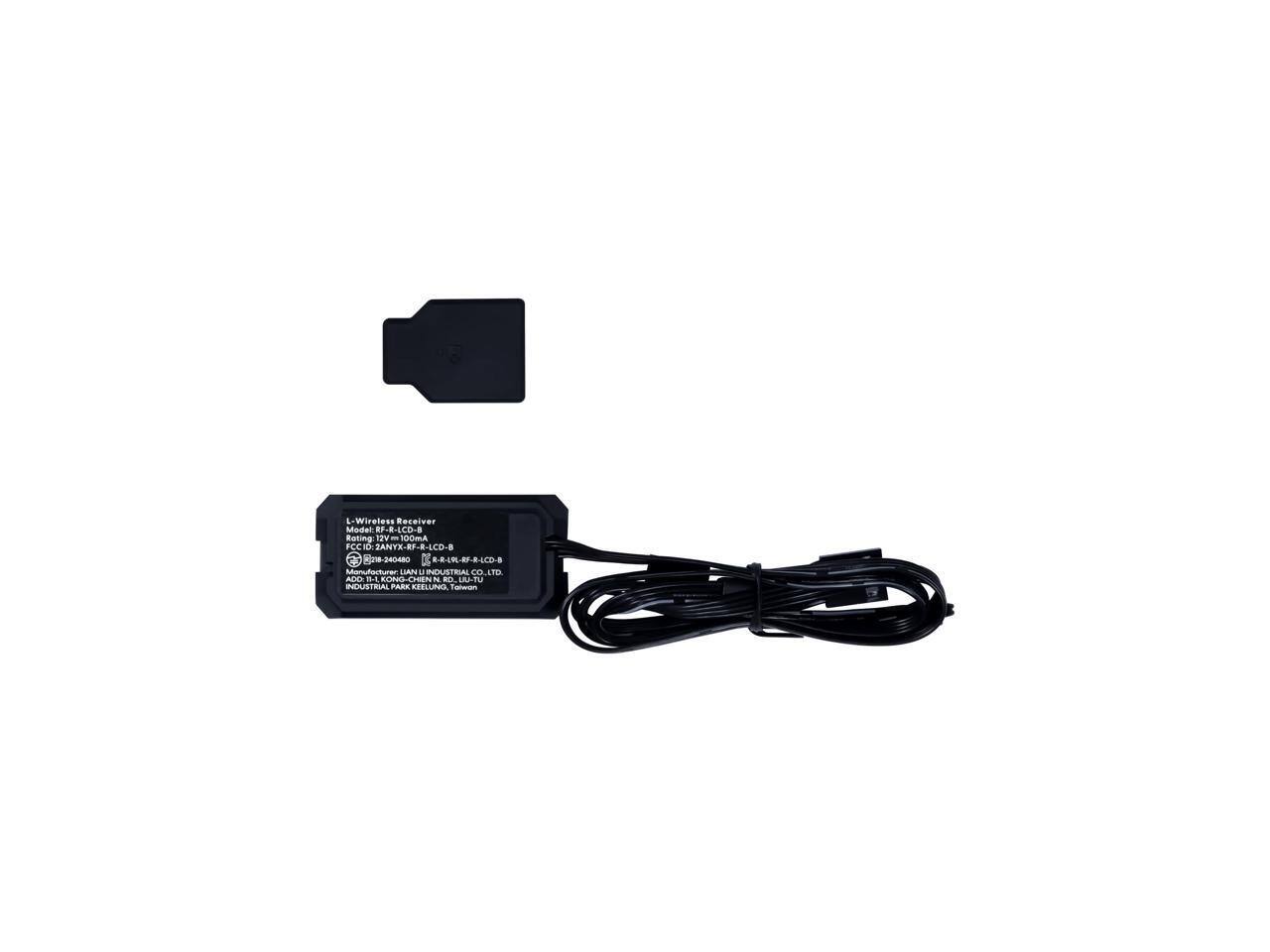 L-Wireless Receiver  
Model: RF-R-LCD-B  
Rating: 12V - 00mA  
FCC ID: 2ANYX-RF-R-LCD-B  
821e-240480  
DC  
Manufacturer: LIAN LI INDUSTRIAL CO., LTD  
Address: INDUSTRIAL PARK KELUNG, TAIWAN