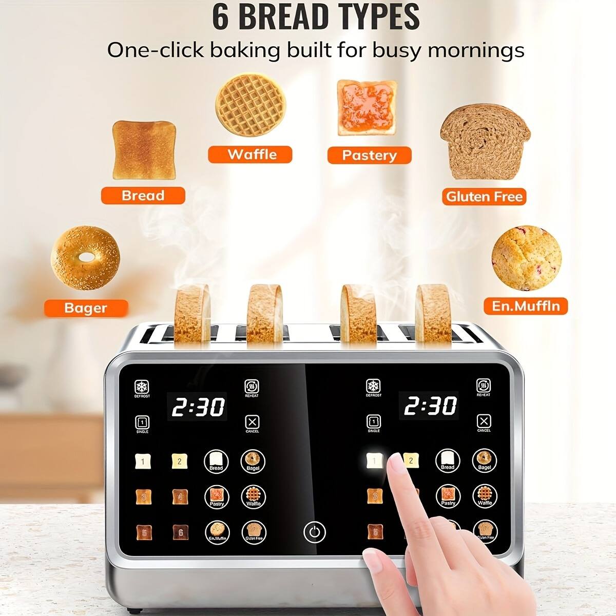 6 BREAD TYPES  
One-click baking built for busy mornings  

- Bread  
- Waffle  
- Pastry  
- Gluten Free  
- Bagel  
- En. Muffin  

2:30  
2:30