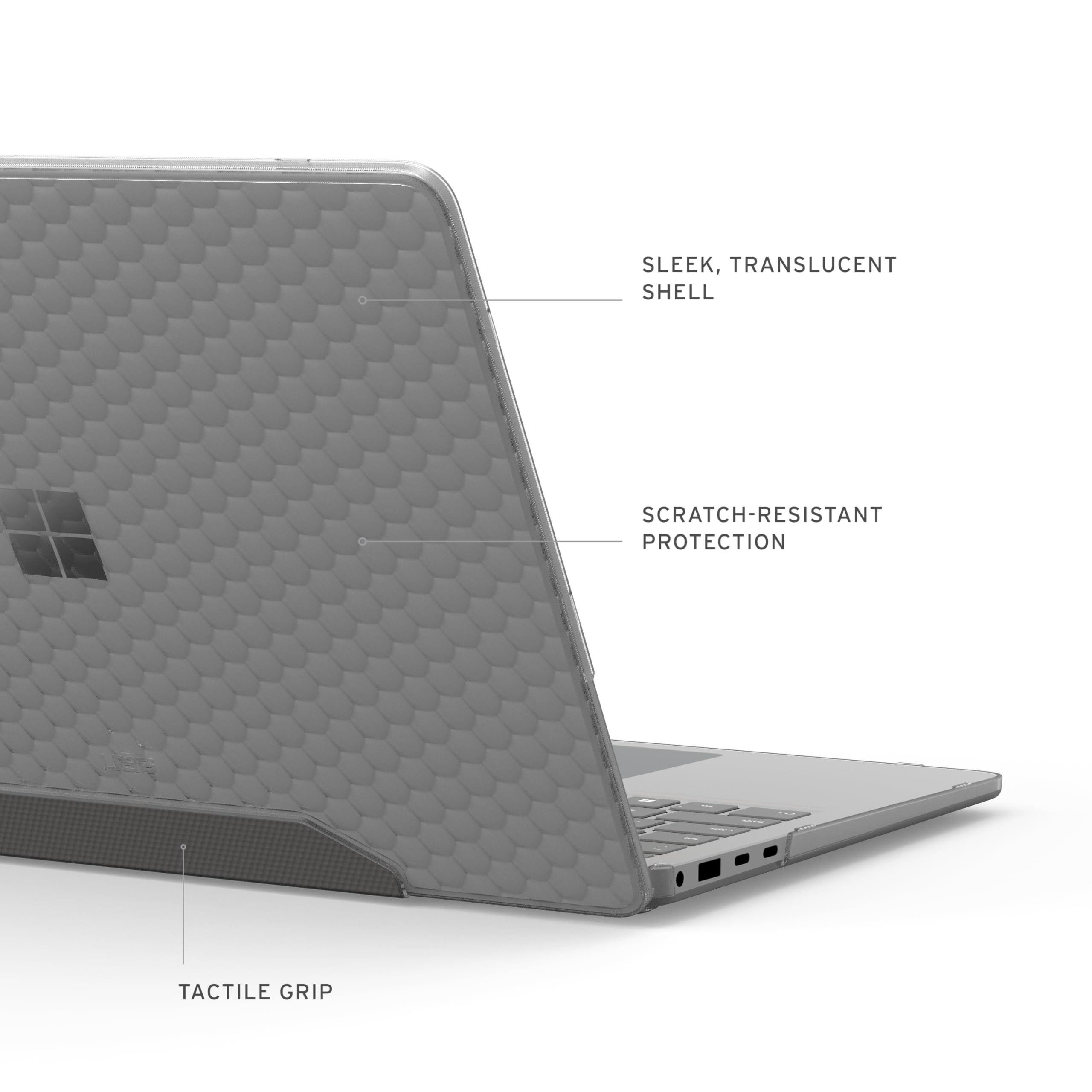 SLEEK, TRANSLUCENT SHELL  
SCRATCH-RESISTANT PROTECTION  
TACTILE GRIP