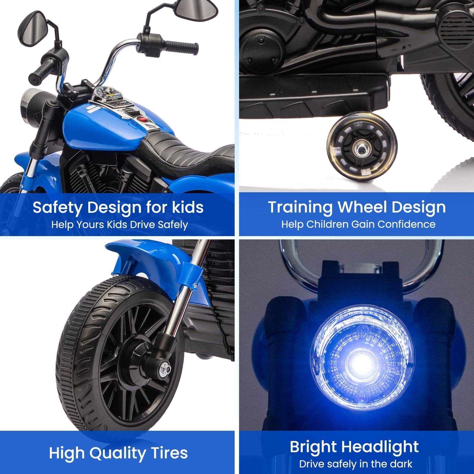Safety Design for kids  
Help Yours Kids Drive Safely  

Training Wheel Design  
Help Children Gain Confidence  

High Quality Tires  

Bright Headlight  
Drive safely in the dark