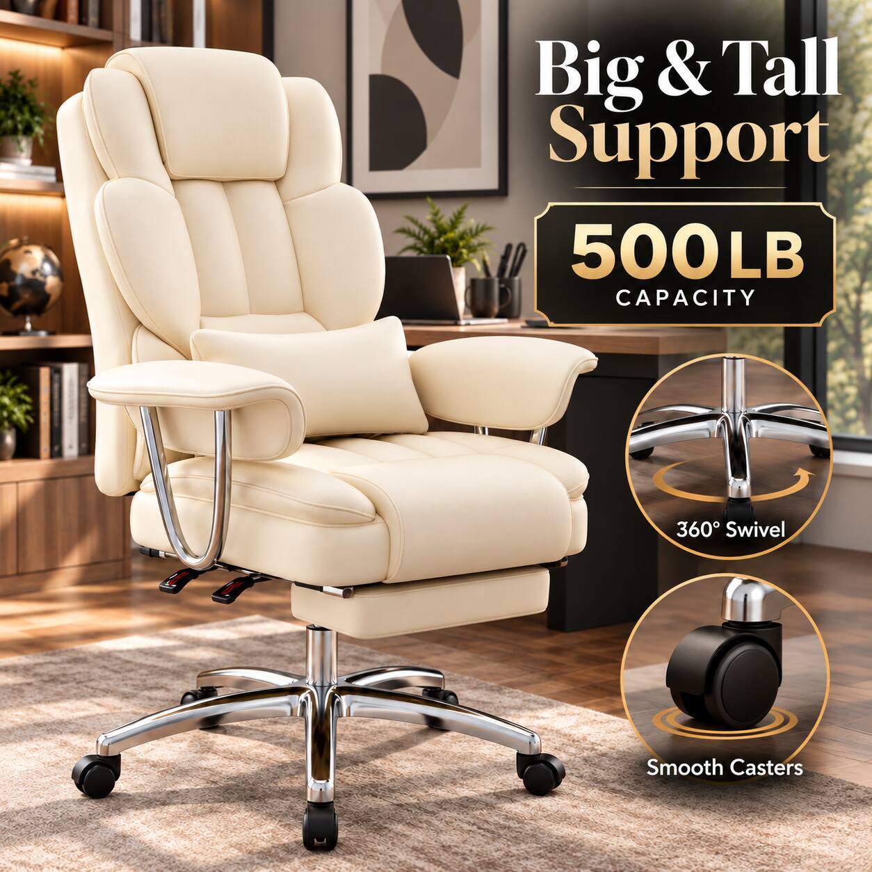 Big & Tall Support  
500LB CAPACITY  
360° Swivel  
Smooth Casters