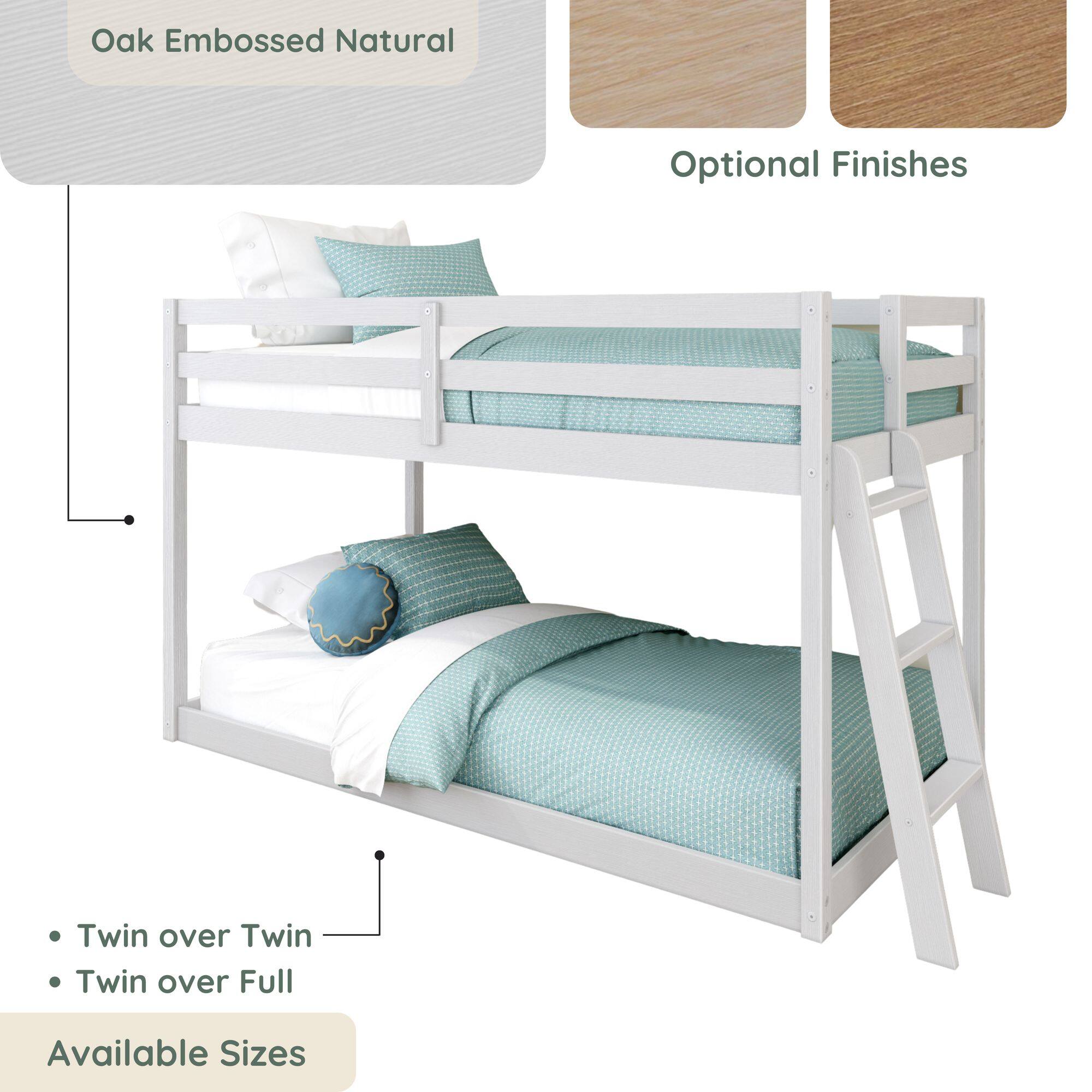 Oak Embossed Natural  
Optional Finishes  
Available Sizes  
- Twin over Twin  
- Twin over Full