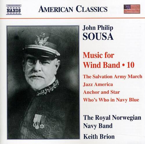 AMERICAN CLASSICS

John Philip SOUSA

Music for Wind Band • 10

The Salvation Army March  
Jazz America  
Anchor and Star  
Who's Who in Navy Blue

The Royal Norwegian Navy Band  
Keith Brion