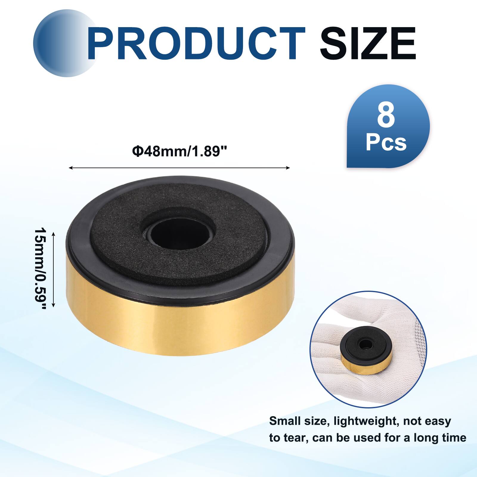 PRODUCT SIZE  
48mm/1.89"  
8 Pcs  
15mm/0.59"  
Small size, lightweight, not easy to tear, can be used for a long time