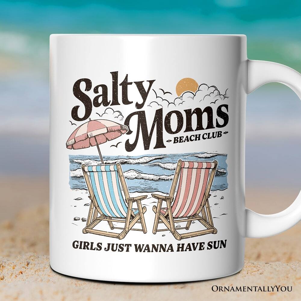 Salty Moms  
BEACH CLUB  

GIRLS JUST WANNA HAVE SUN  

ORNAMENTALLY YOU
