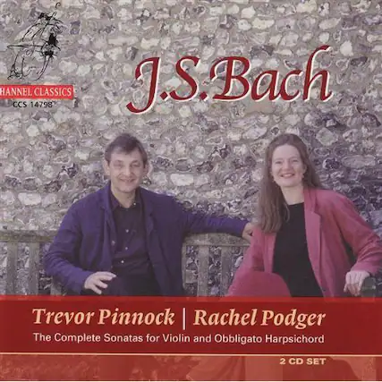 CHANNEL CLASSICS
CCS 14798
J.S. Bach
Trevor Pinnock | Rachel Podger
The Complete Sonatas for Violin and Obbligato Harpsichord
2 CD SET
