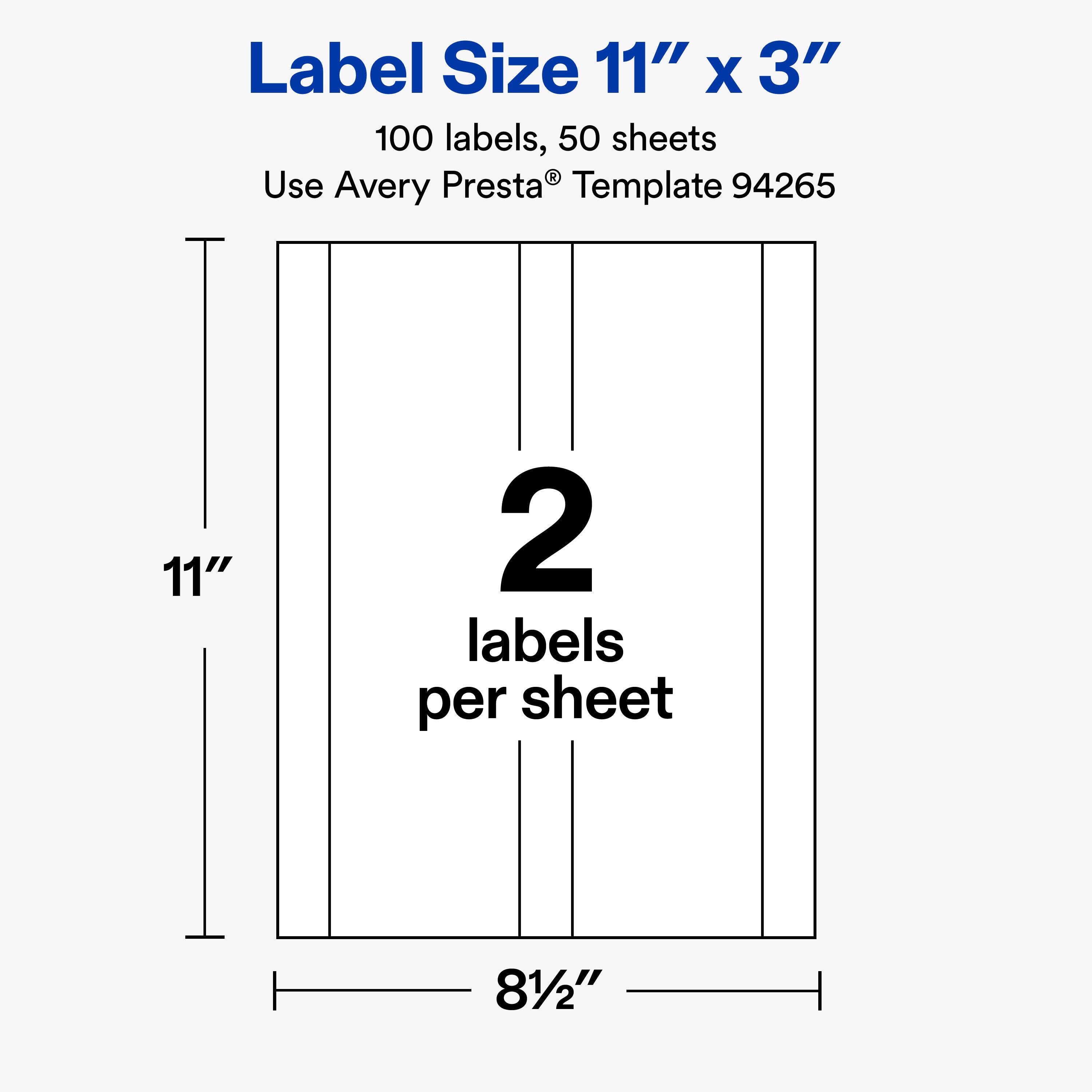 Label Size 11" x 3"  
100 labels, 50 sheets  
Use Avery Presta® Template 94265  

11"  
2 labels per sheet  
8½"