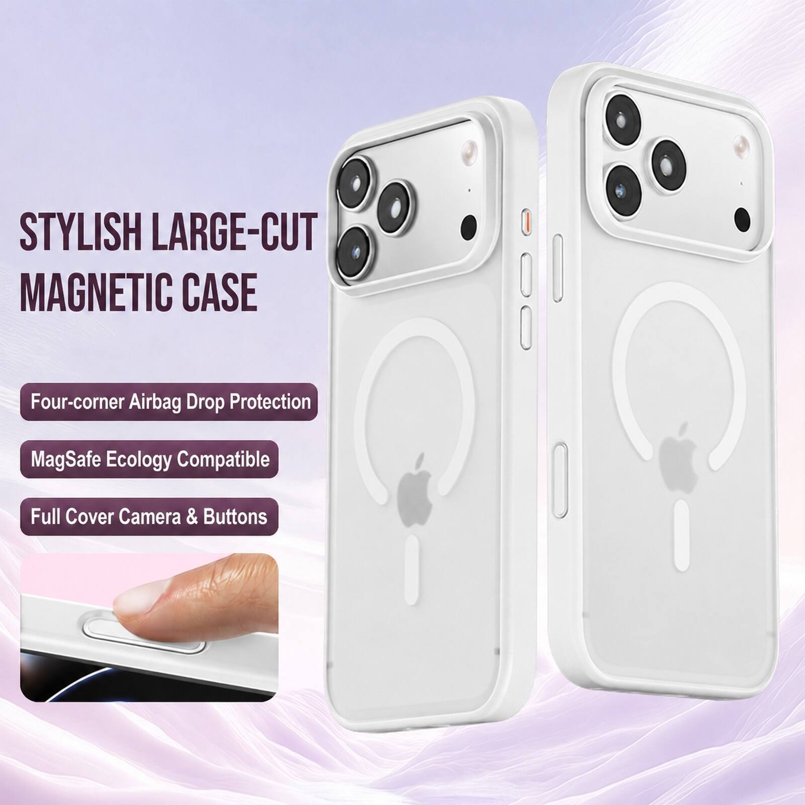 STYLISH LARGE-CUT MAGNETIC CASE

Four-corner Airbag Drop Protection

MagSafe Ecology Compatible

Full Cover Camera & Buttons
