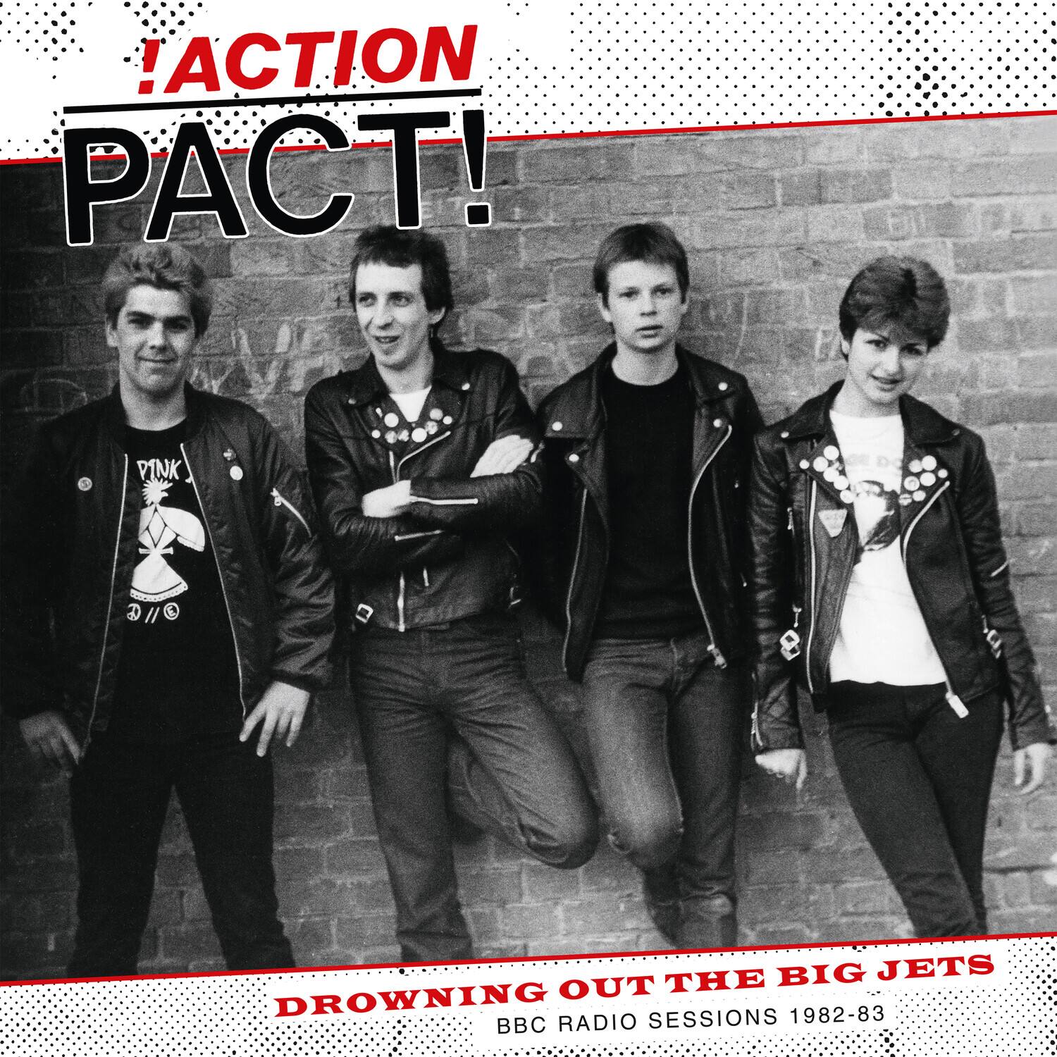 !ACTION PACT!

DROWNING OUT THE BIG JETS

BBC RADIO SESSIONS 1982-83