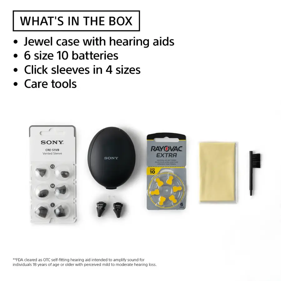 What's in the box:

1. Jewel case with hearing aids
2. 6 size 10 batteries
3. Click sleeves in 4 sizes
4. Care tools
5. SONY CRE-51VB Vented Sleeve XS
6. SONY RAYOVAC EXTRA - . . . . . . . . . . . . . . . . . . . . . . . . . . . . . . . . . . . . . . . . . . . . . . . . . . . . . . . . . . . . . . . . . . . . . . . . . . . . . . . . . . . . . . . . . . . . . . . . . . . . . . . . . . . . . . . . . . . . . . . . . . . . . . . . . . . . . . . . . . . . . . . . . . . . . . . . . . . . . . . . . . . . . . . . . . . . . . . . . . . . . . . . . . . . . . . . . . . . . . . . . . . . . . . . . . . . . . . . . . . . . . . . . . . . . . . . . . . . . . . . . . . . . . . . . . . . . . . . . . . . . . . . . . . . . . . . . . . . . . . . . . . . . . . . . . . . . . . . . . . . . . . . . . . . . . . . . . . . . . . . . . . . . . . . . . . . . . . . . . . . . . . . . . . . . . . . . . . . . . . . . . . . . . . . . . . . . . . . . . . . . . . . . . . . . . . . . . . . . . . . . . . . . . . . . . . . . . . . . . . . . . . . . . . . . . . . .
