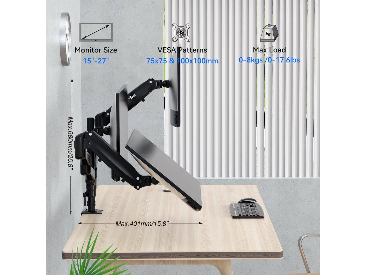 Monitor Size: 15" - 27"  
VESA Patterns: 75x75 & 100x100mm  
Max Load: 0-8kgs / 0-17.6lbs  
Max. Height: 680mm / 26.8"  
Max. Depth: 401mm / 15.8"