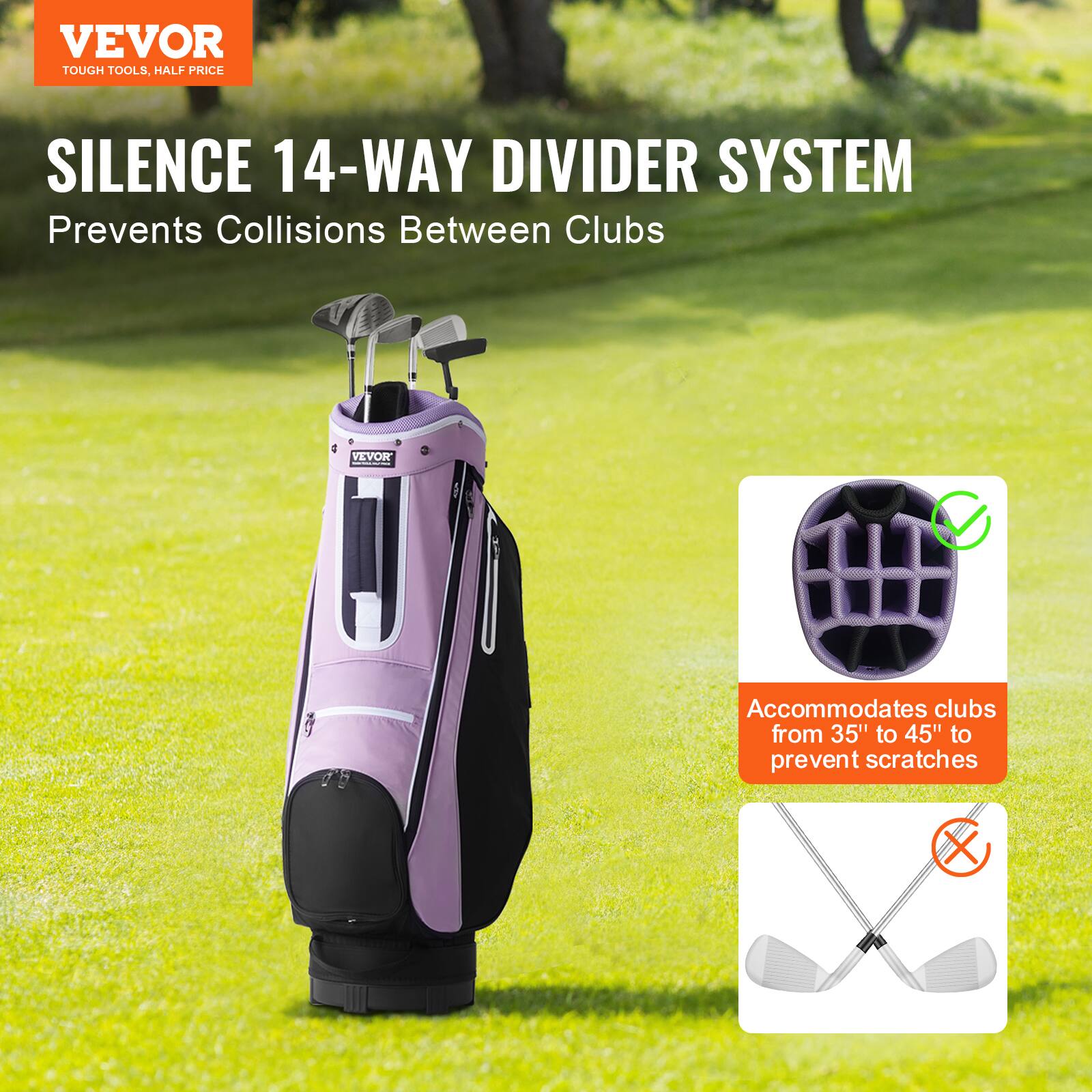 VEVOR  
TOUGH TOOLS, HALF PRICE  

SILENCE 14-WAY DIVIDER SYSTEM  
Prevents Collisions Between Clubs  

Accommodates clubs from 35" to 45" to prevent scratches