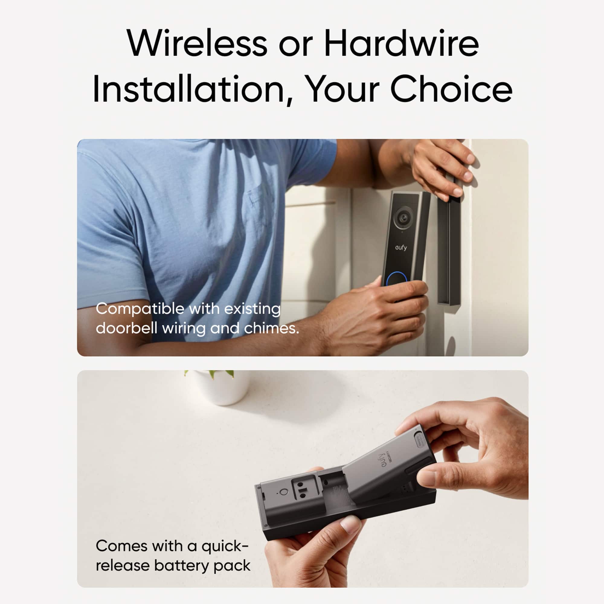 Wireless or Hardwire Installation, Your Choice. Compatible with existing doorbell wiring and chimes. Comes with a quick-release battery pack.