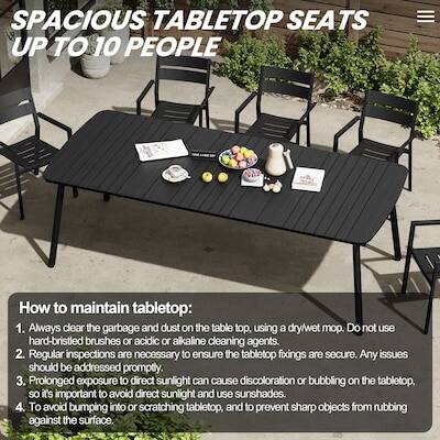 SPACIOUS TABLETOP SEATS UP TO 10 PEOPLE

How to maintain tabletop:
1. Always clear the garbage and dust on the table top, using a dry/wet mop. Do not use hard-bristled brushes or acidic or alkaline cleaning agents.
2. Regular inspections are necessary to ensure the tabletop fixings are secure. Any issues should be addressed promptly.
3. Prolonged exposure to direct sunlight can cause discoloration or bubbling on the tabletop, so it's important to avoid direct sunlight and use sunshades.
4. To avoid bumping into or scratching tabletop, and to prevent sharp objects from rubbing against the surface.