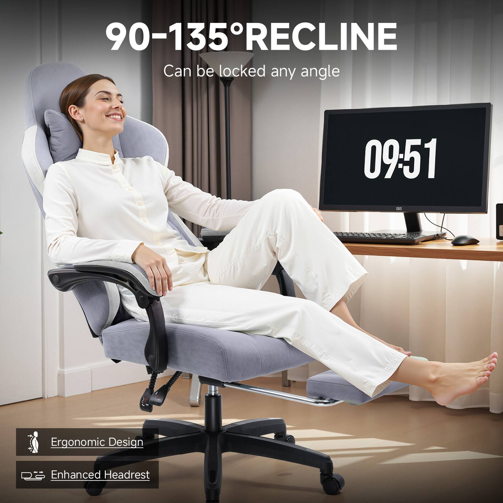 90-135° RECLINE  
Can be locked any angle  

09:51  

Ergonomic Design  
Enhanced Headrest