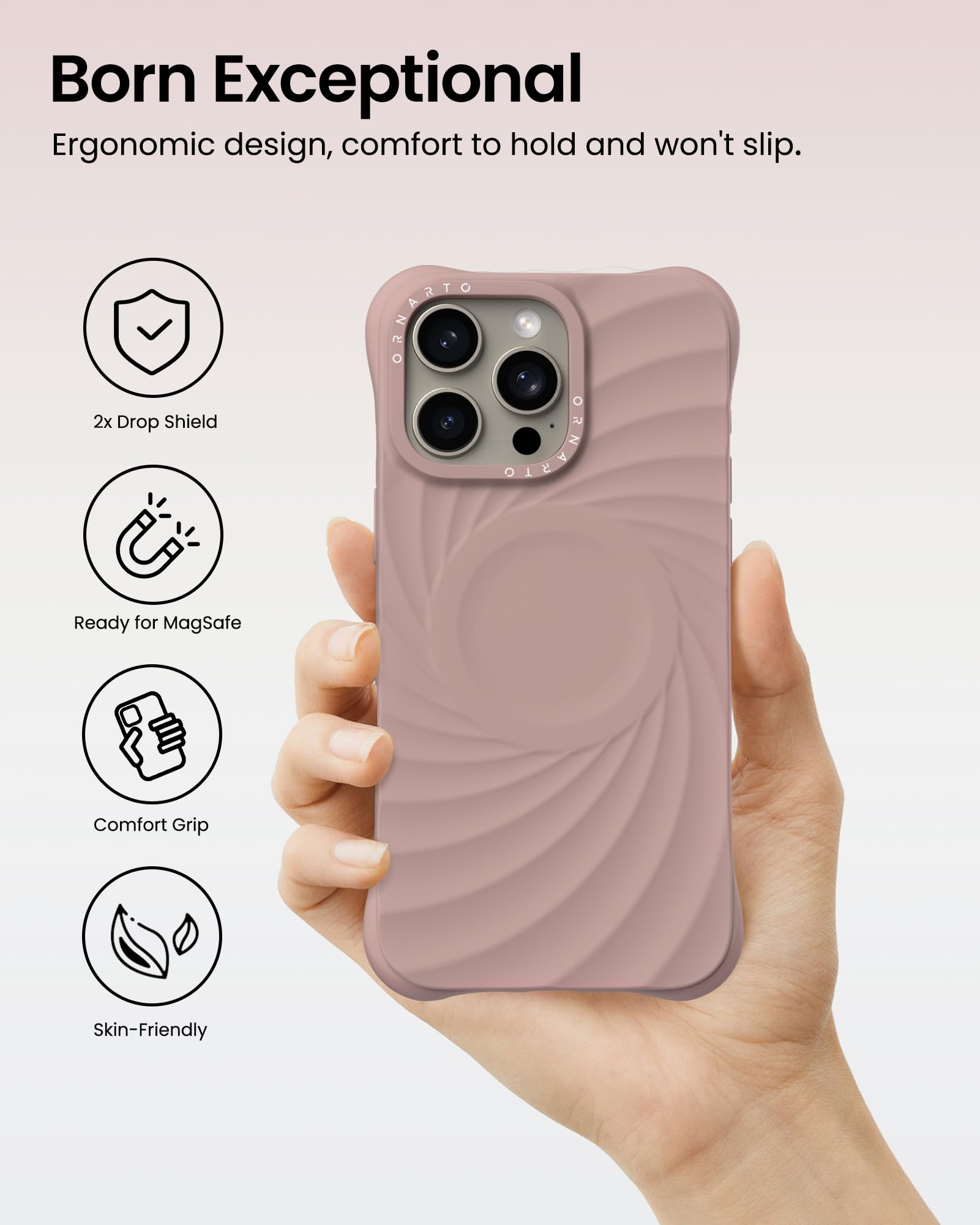 Born Exceptional Ergonomic design, comfort to hold and won't slip. 2x Drop Shield Ready for MagSafe Comfort Grip Skin-Friendly