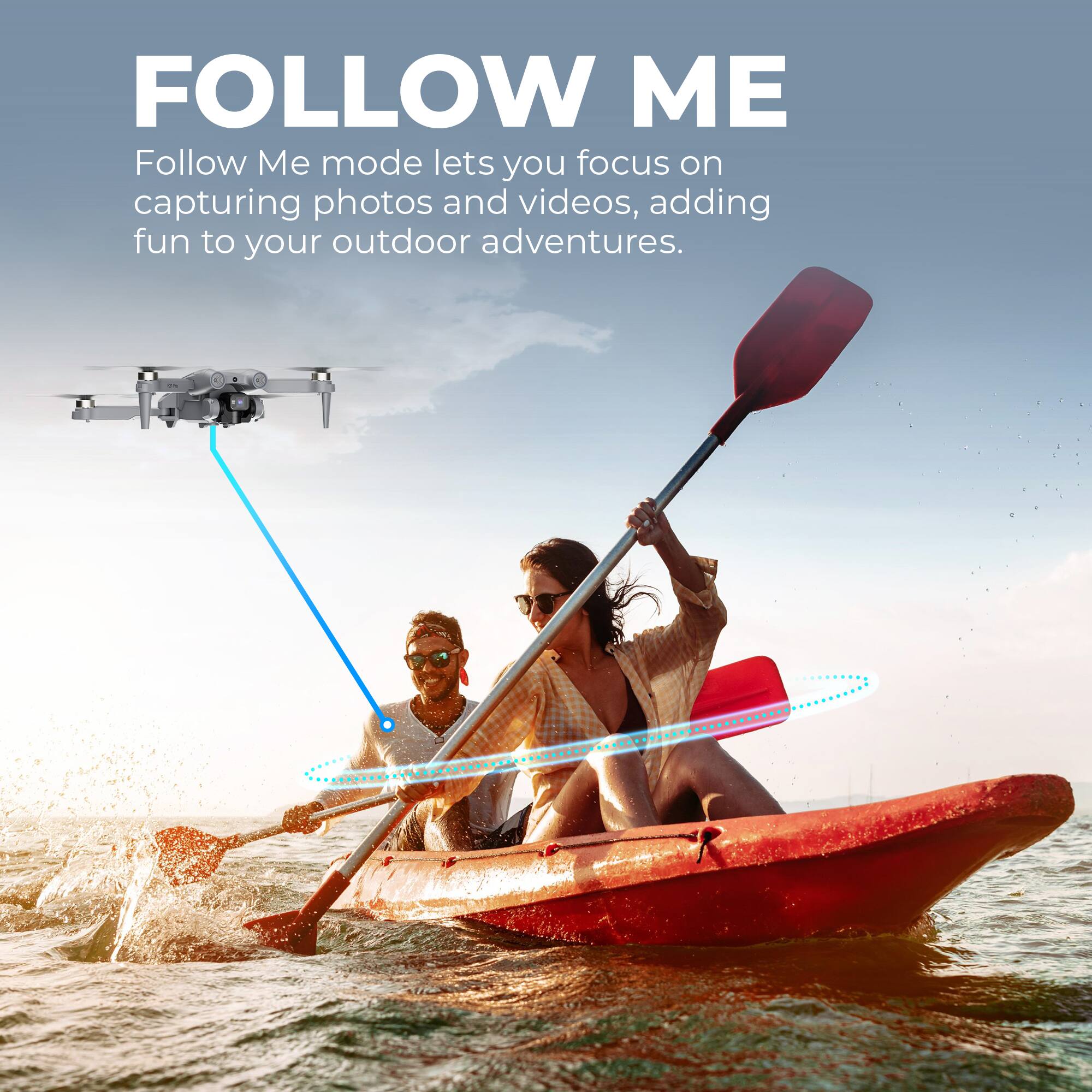 FOLLOW ME

Follow Me mode lets you focus on capturing photos and videos, adding fun to your outdoor adventures.