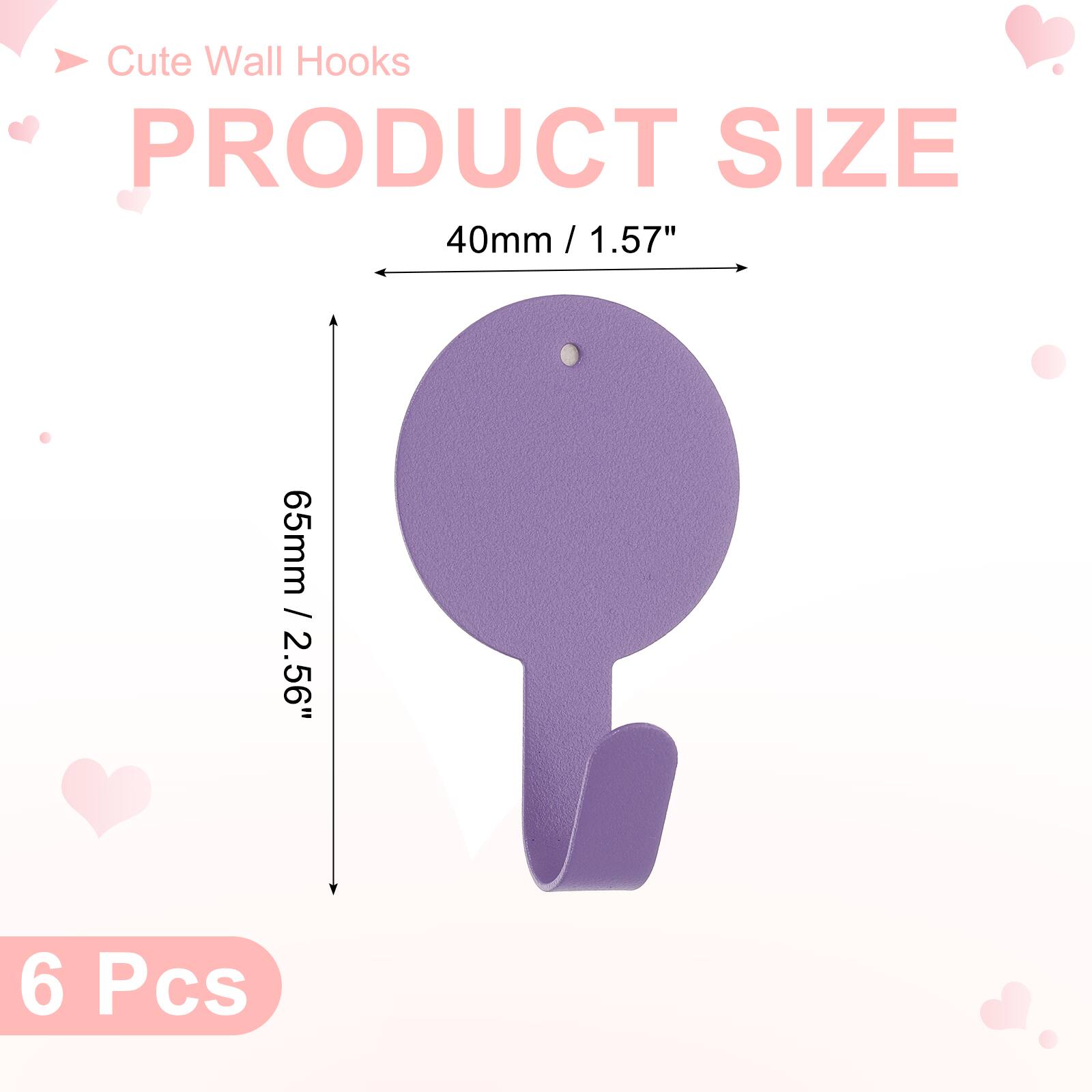 Cute Wall Hooks

PRODUCT SIZE

40mm / 1.57"  
65mm / 2.56"

6 Pcs