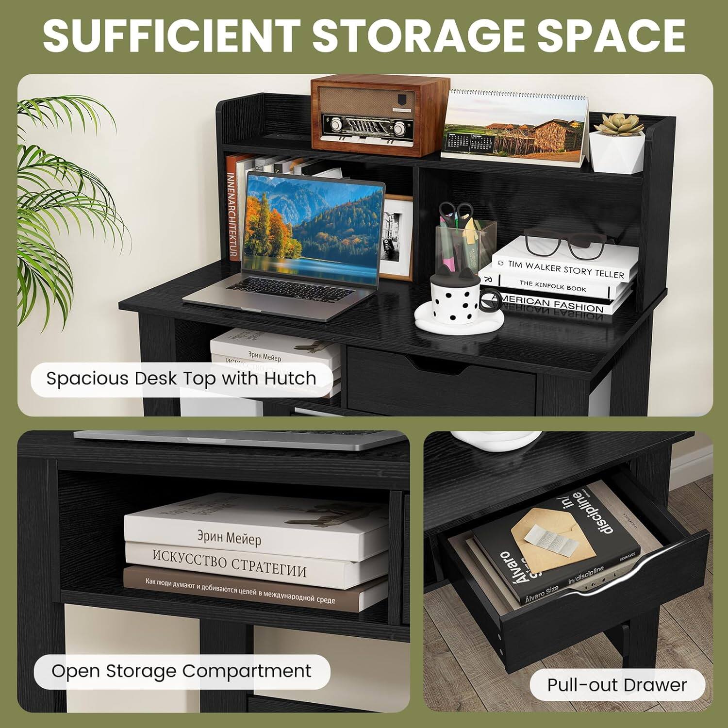 SUFFICIENT STORAGE SPACE

Spacious Desk Top with Hutch

Open Storage Compartment

Pull-out Drawer